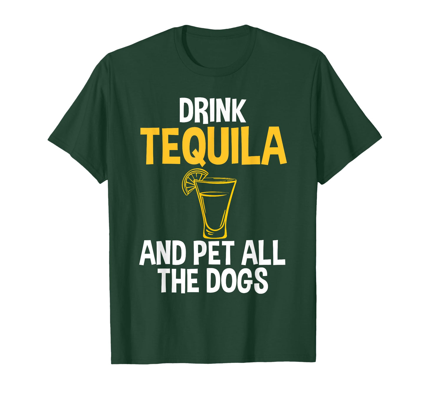 Drink Tequila And Pet Dogs Humor Tee for Tequila Addicts T-Shirt
