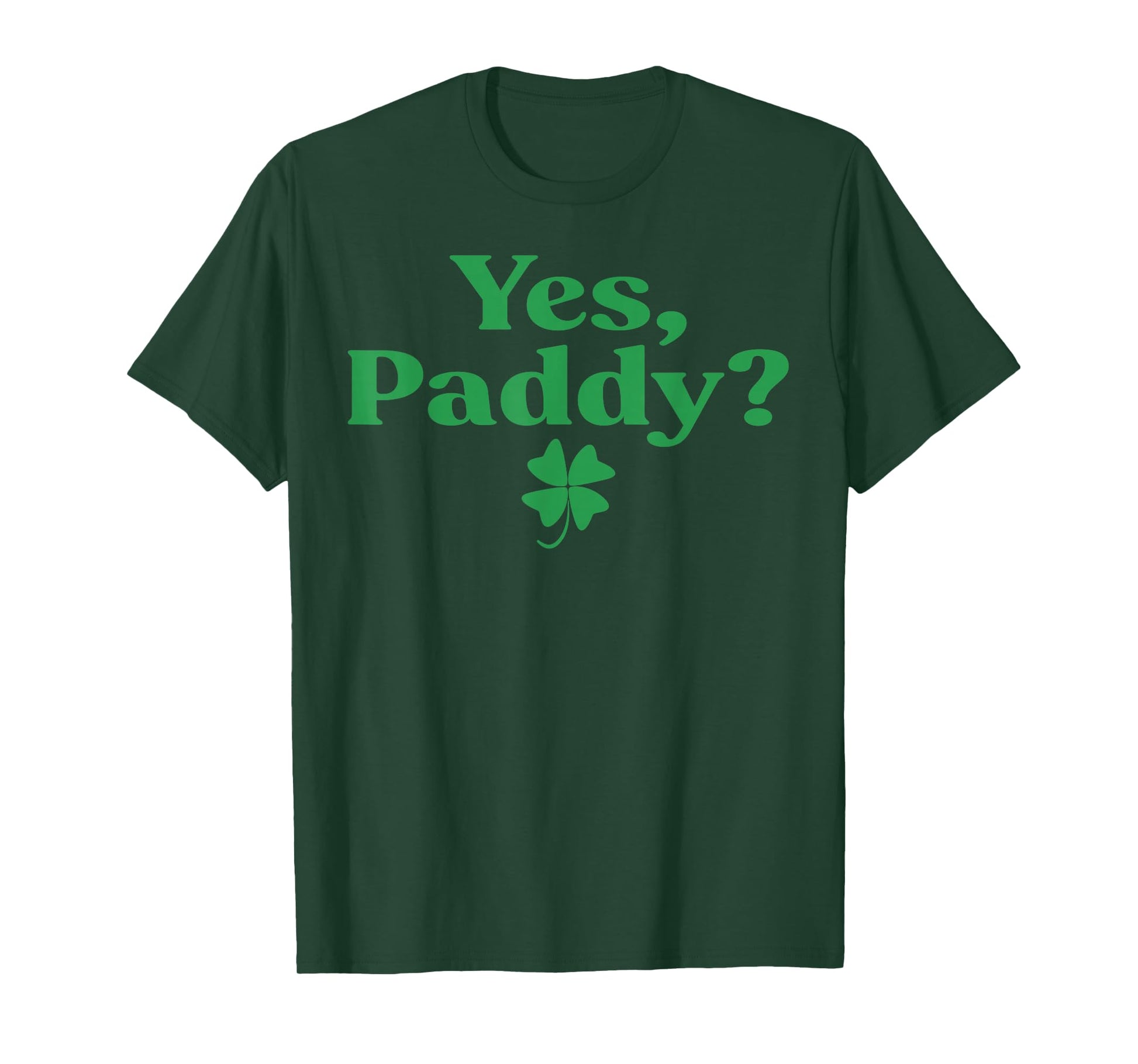 Yes Paddy Funny St Patrick's Day Shamrock Irish Women Girls T-Shirt - T-Shirt | Forest