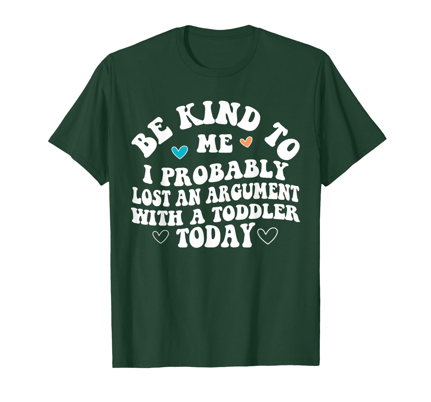 Be Kind To Me I Probably Lost An Argument With A Toddler T-Shirt