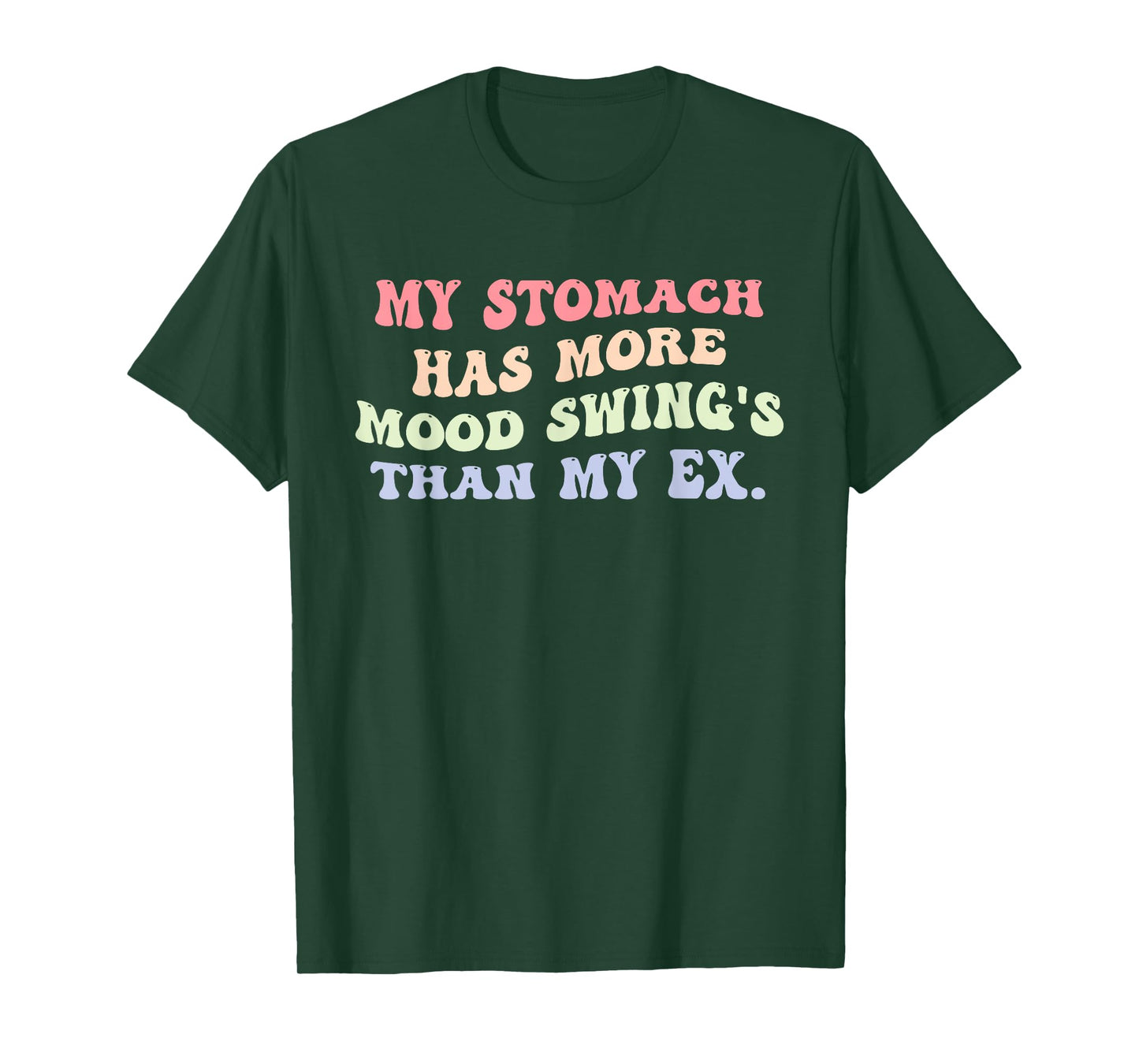 My Stomach Has More Mood Swing's Than My Ex Design T-Shirt