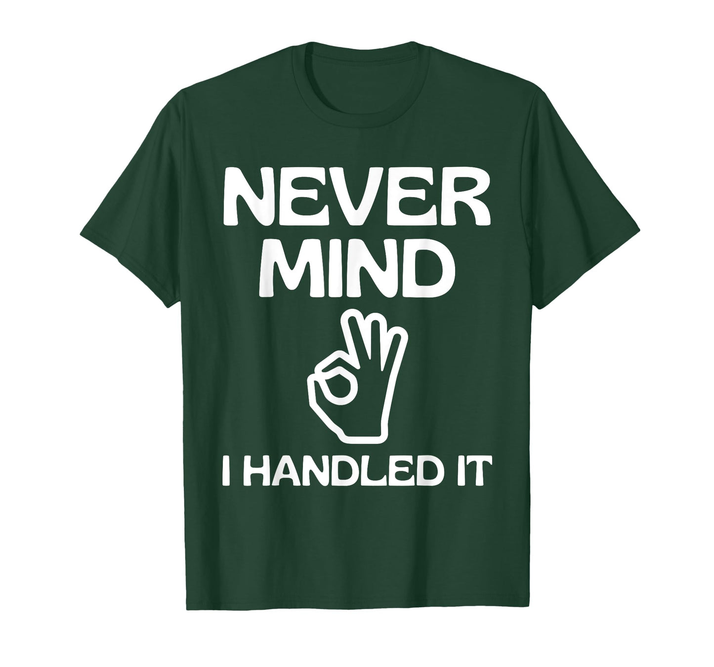 Never Mind I Handled It Funny Sarcastic Quote Humor Jokes T-Shirt