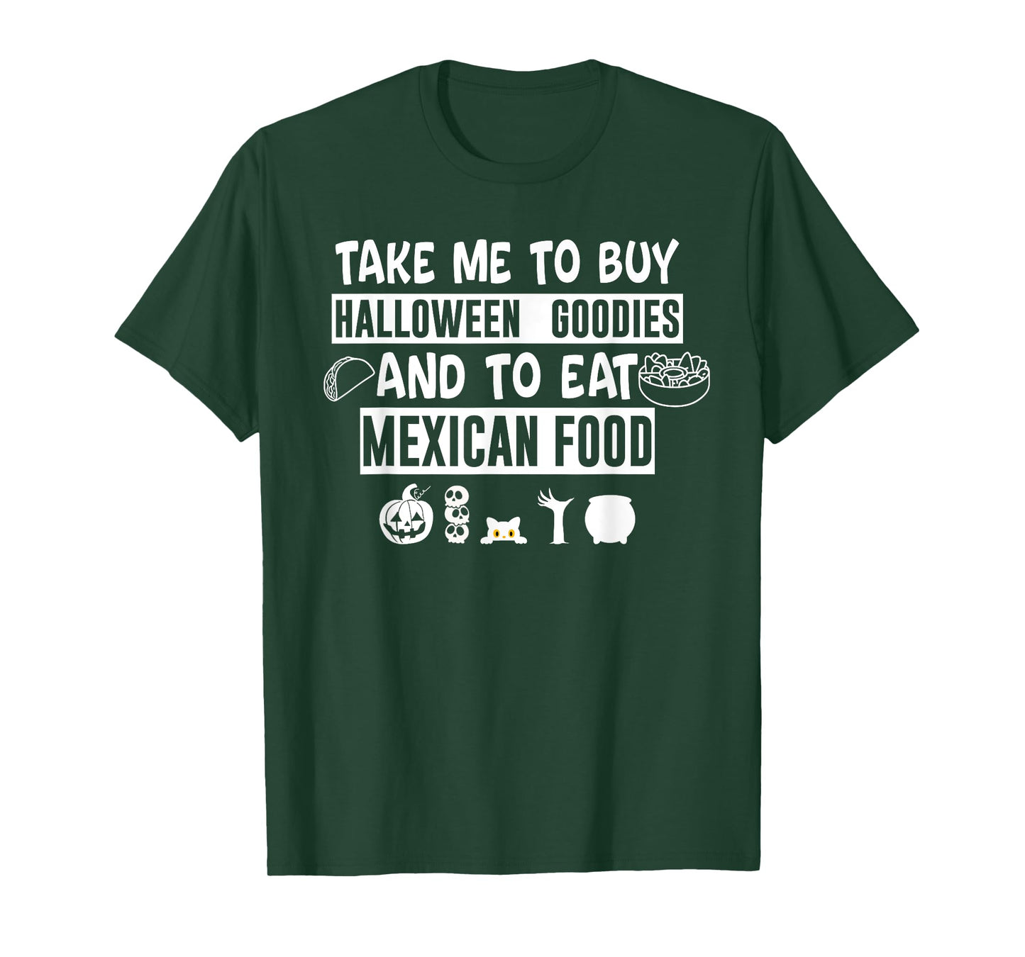 Take Me To Buy Halloween Goodies And To Eat Mexican Food T-Shirt