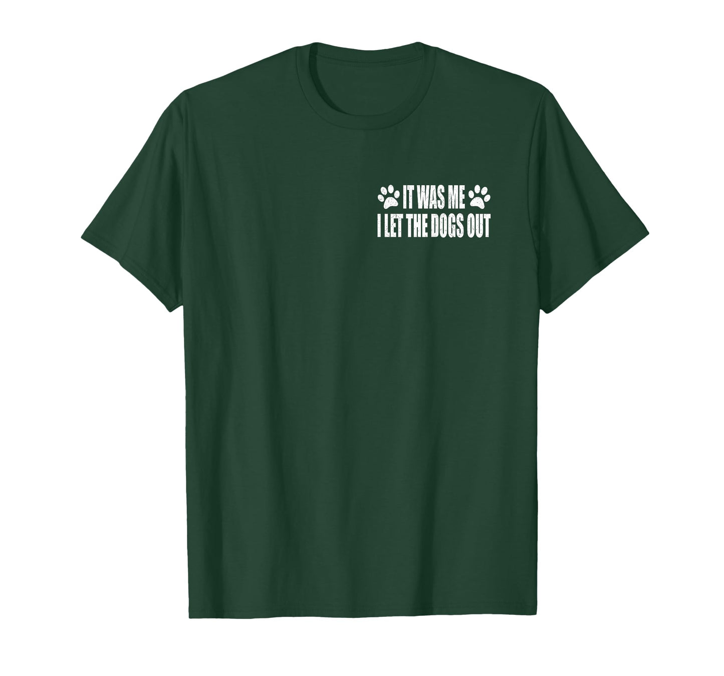 IT WAS ME. I LET THE DOGS OUT T-Shirt