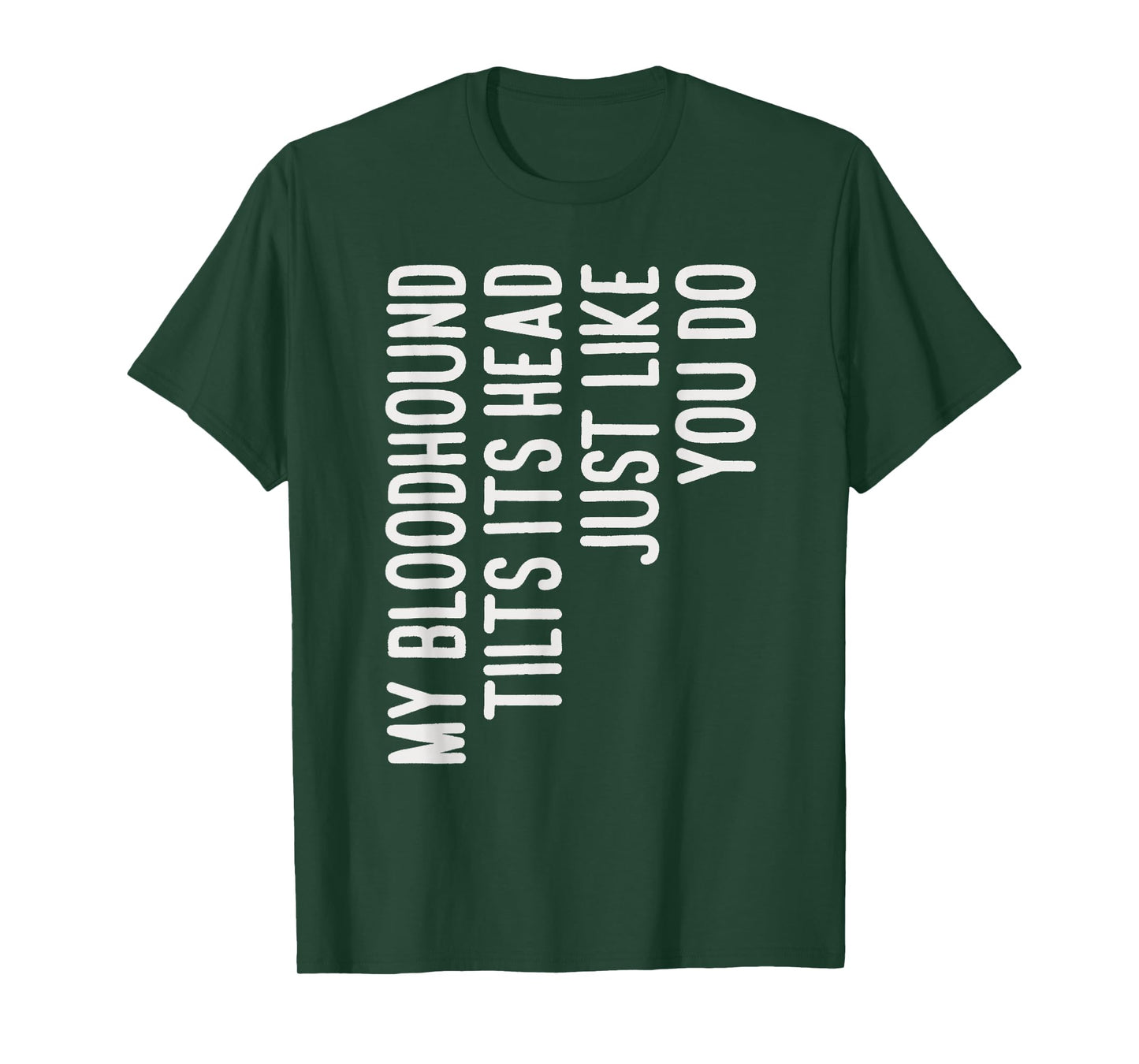 My Bloodhound Tilts Its Head Funny Bloodhound Dog Owner T-Shirt for Men Women Kids