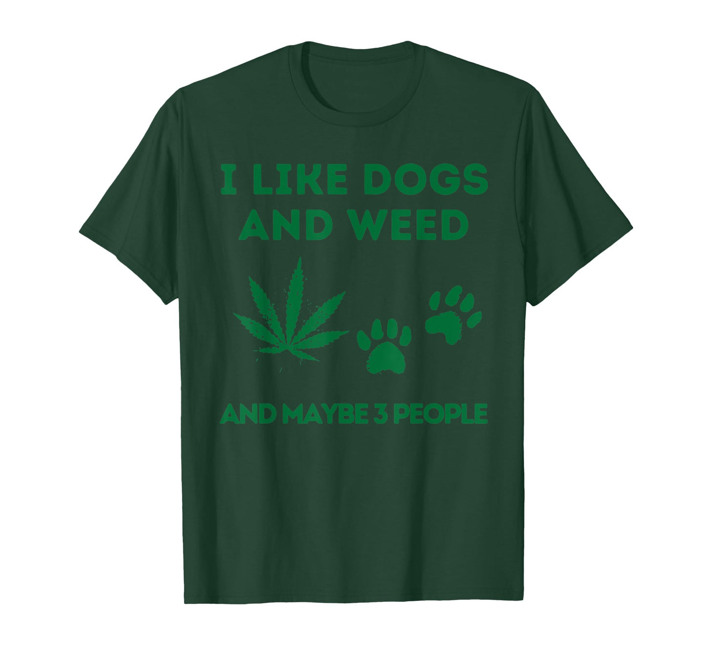 I Like Dogs And Weed And Maybe 3 People T-Shirt