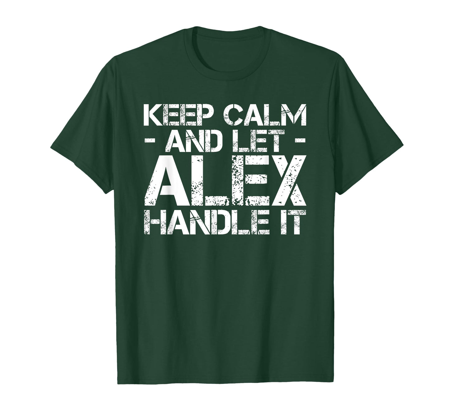 KEEP CALM AND LET ALEX HANDLE IT Funny Birthday Gift T-Shirt