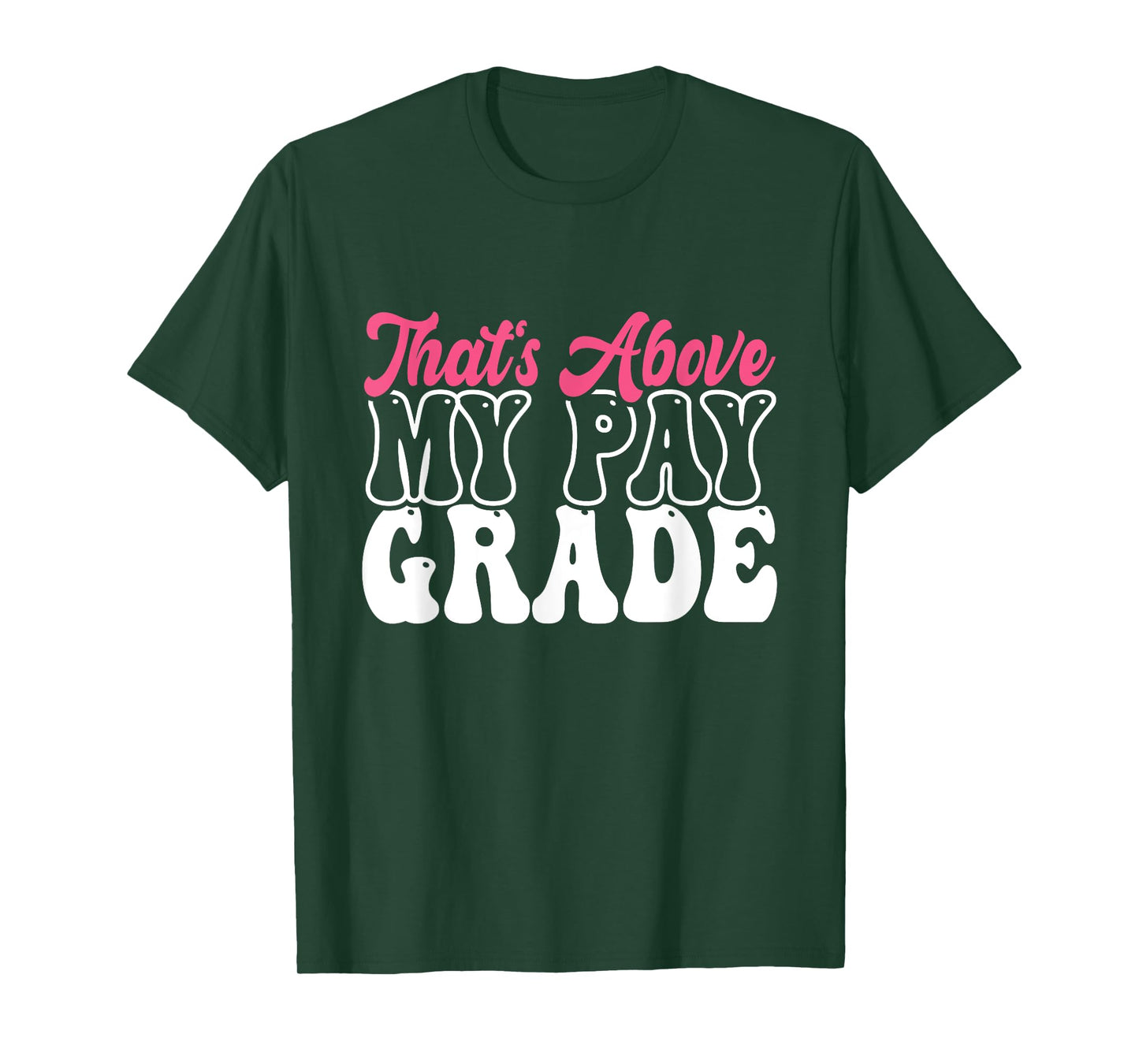 That's Above My Pay Grade Funny Job Stress Worker Retirement T-Shirt