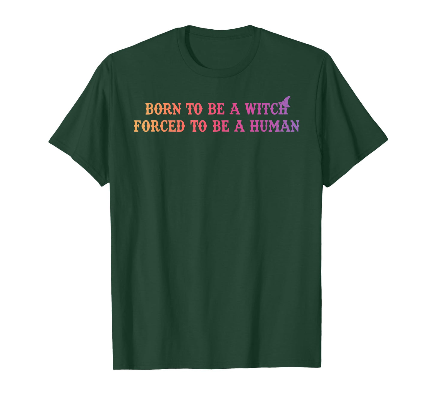 Born to Be A Witch Forced to Be A Human Funny Halloween T-Shirt