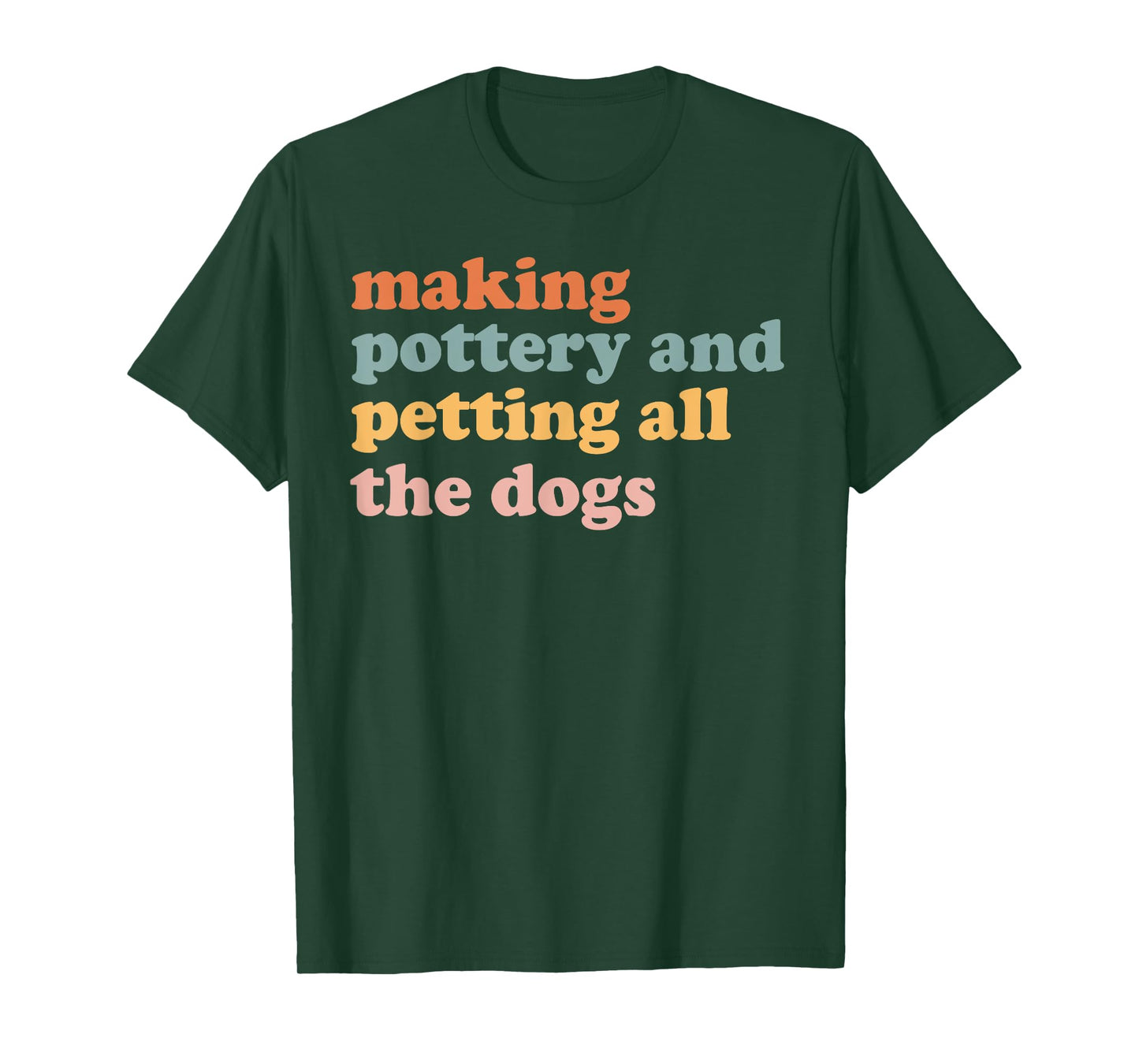 Making Pottery And Petting All The Dogs Ceramics Lover T-Shirt