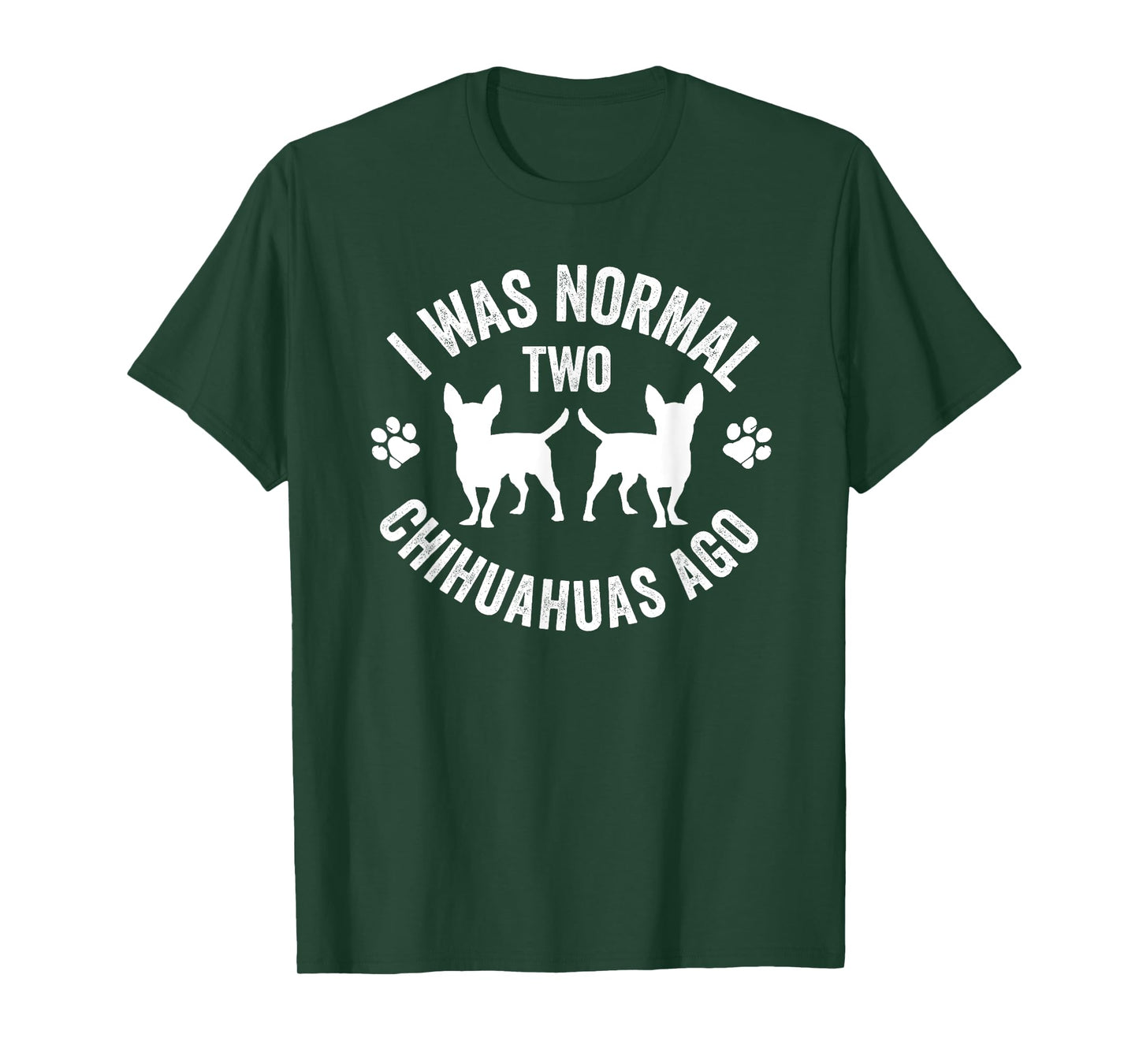 I Was Normal 2 Chihuahuas Ago Funny Dog Lover T-Shirt for Men Women Kids
