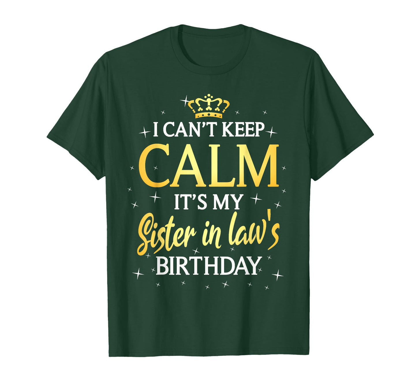 I Can't Keep Calm It's My Sister in Law Birthday Gift Bday T-Shirt
