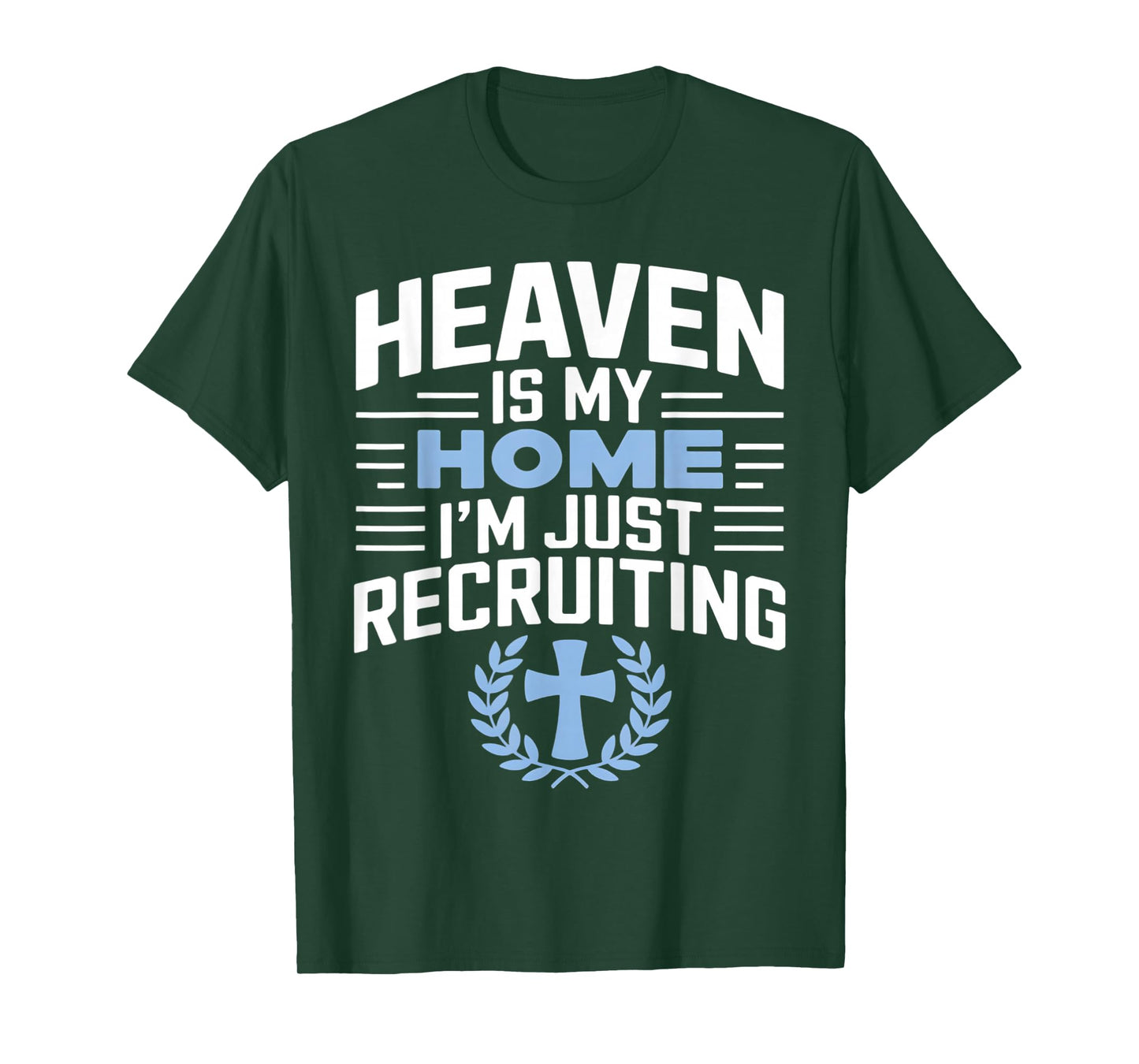 Heaven Is My Home I'm Just Recruiting Christian Religion T-Shirt