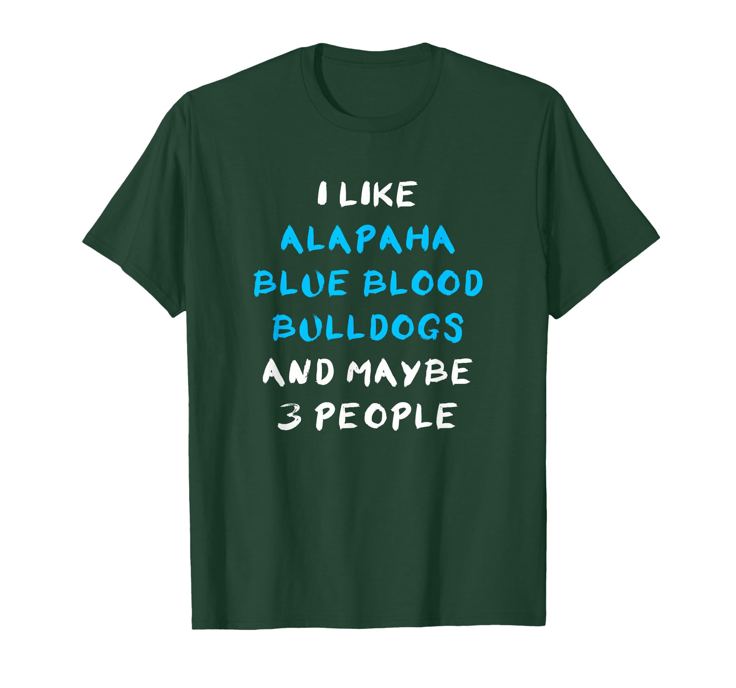 I Like Alapaha Blue Blood Bulldogs And Maybe 3 People T-Shirt