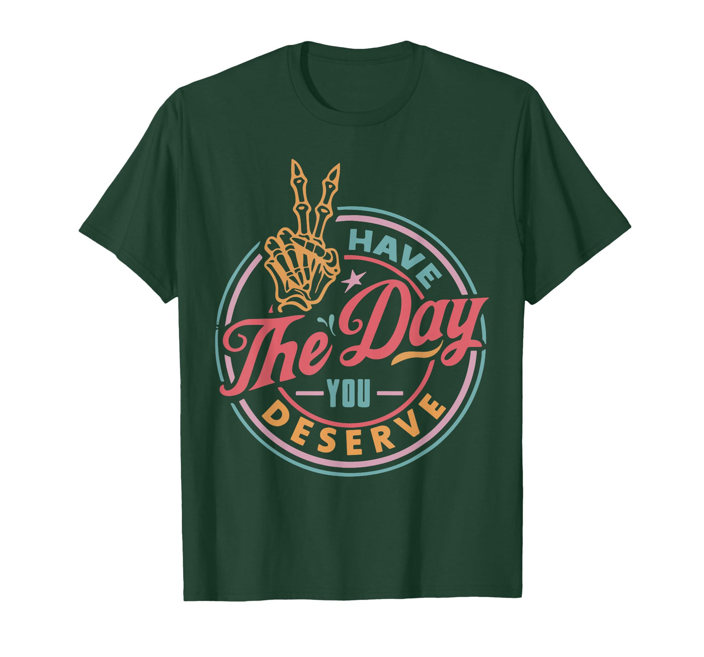 Have the Day You Deserve Funny Motivational Skeleton T-Shirt
