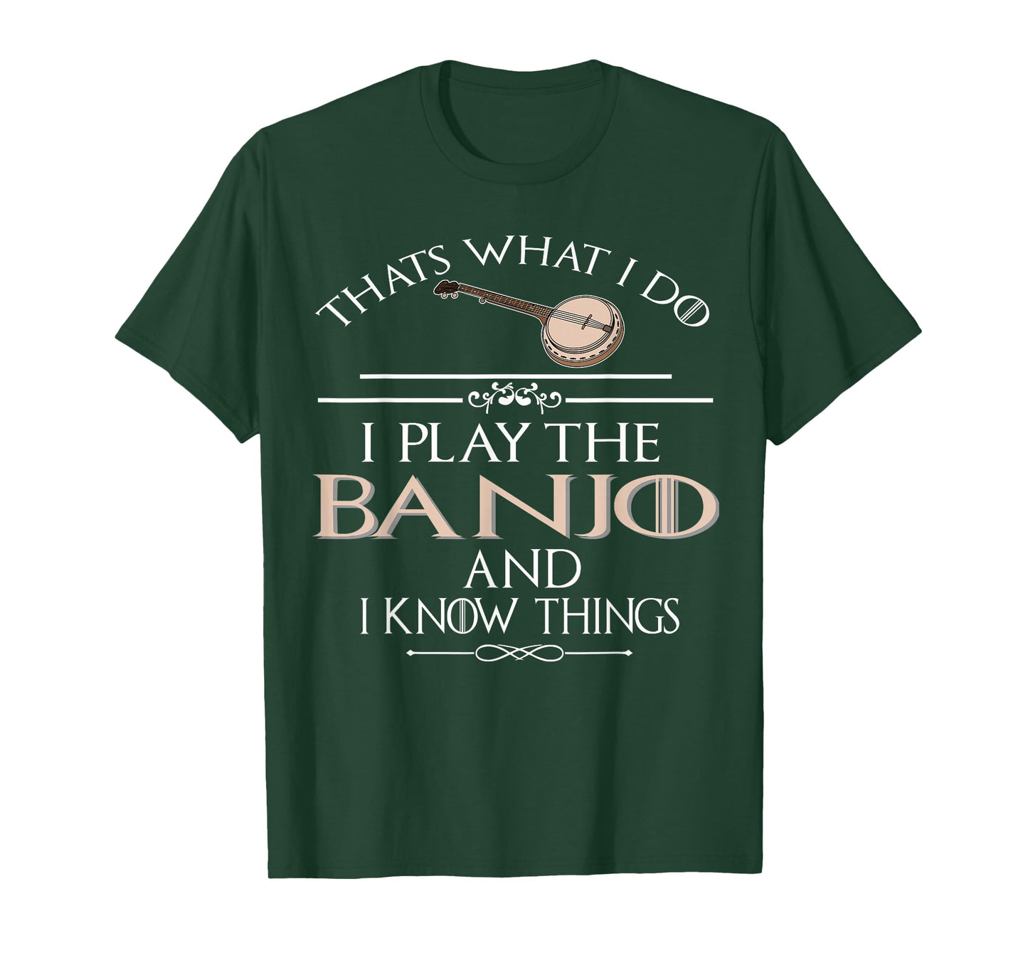 Thats what I do I play the Banjo and I know things T-Shirt