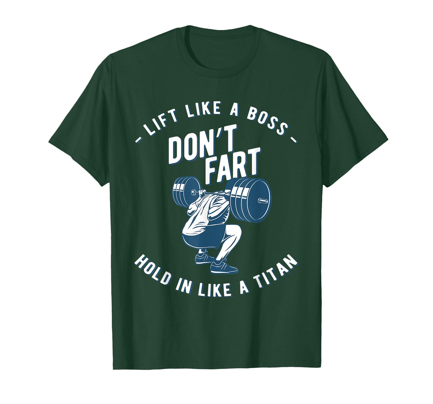 Mens Don't Fart, Lift Like A Boss Hold In Like A Titan, funny gym T-Shirt