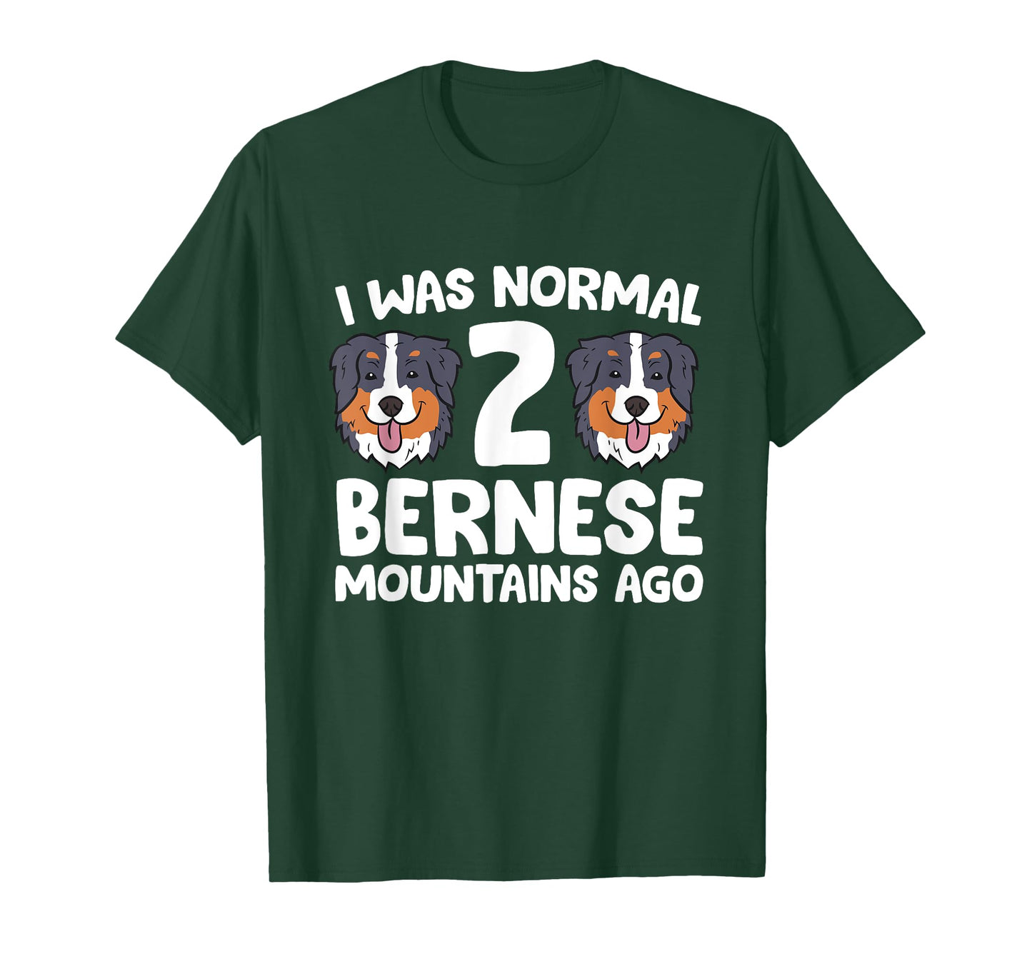 Bernese Mountain Dog I Was Normal 2 Bernese Mountains Ago Men Women Girls Kids T-Shirt