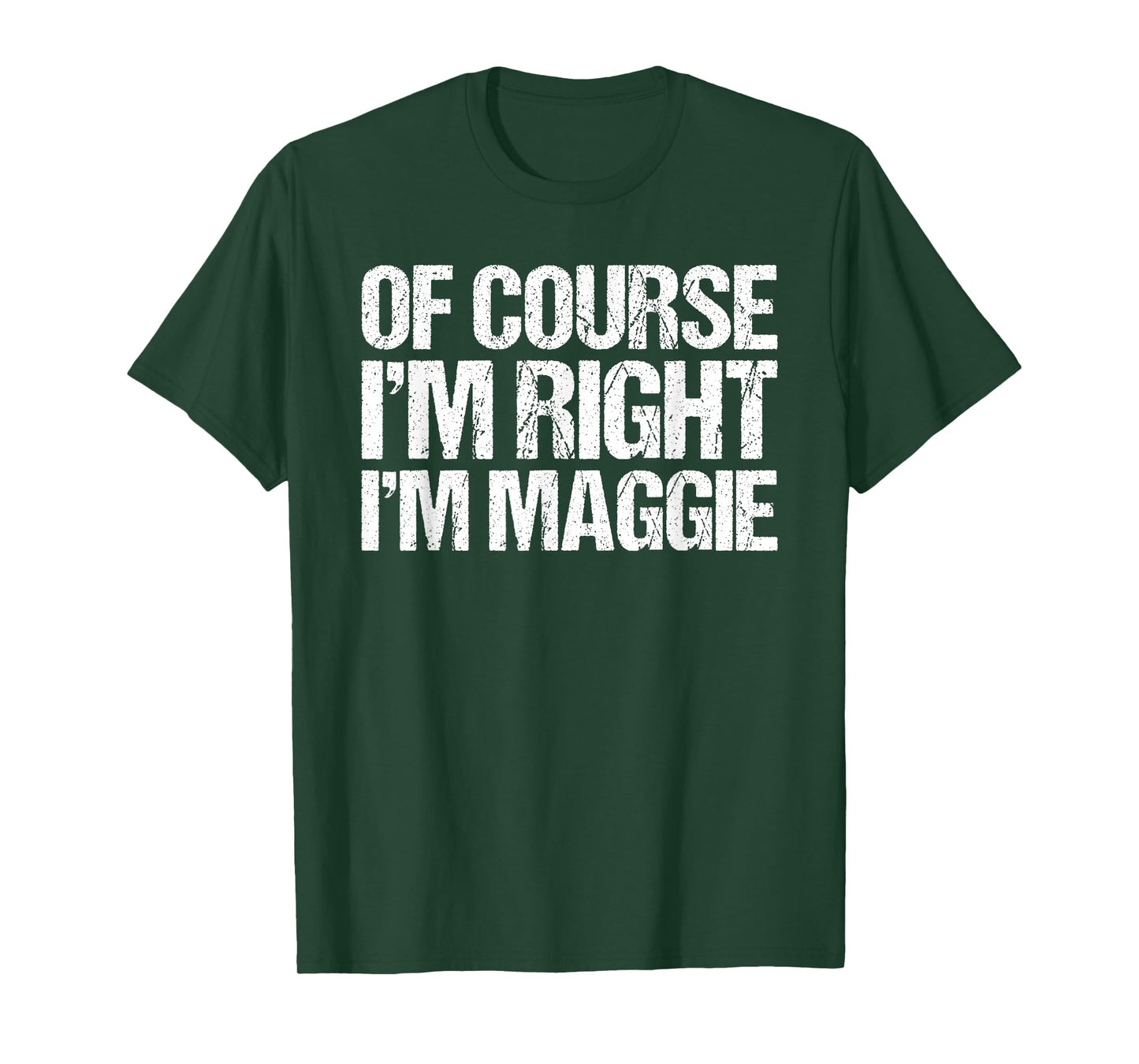OF COURSE I'M RIGHT I'M Maggie Shirt Funny Personalized T-Shirt