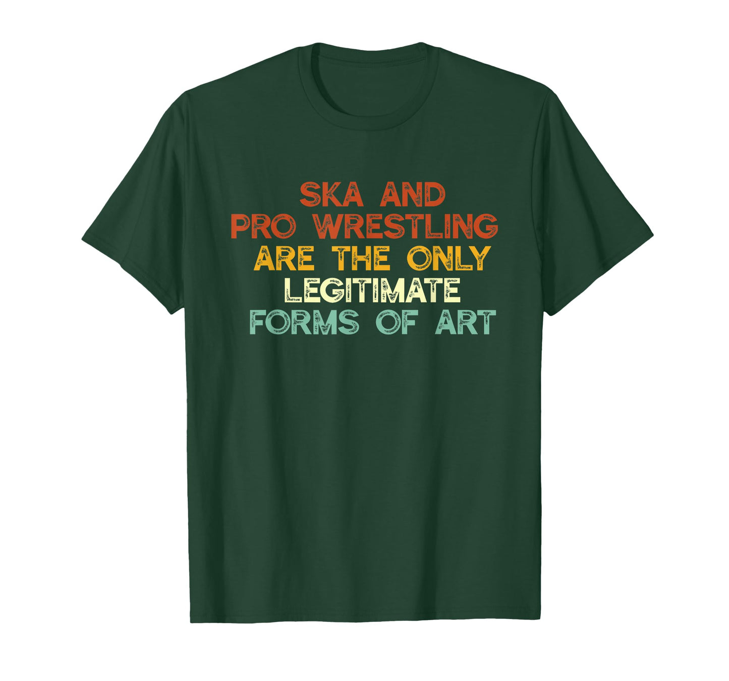 Ska And Pro Wrestling Are The Only Legitimate Forms Of Art T-Shirt