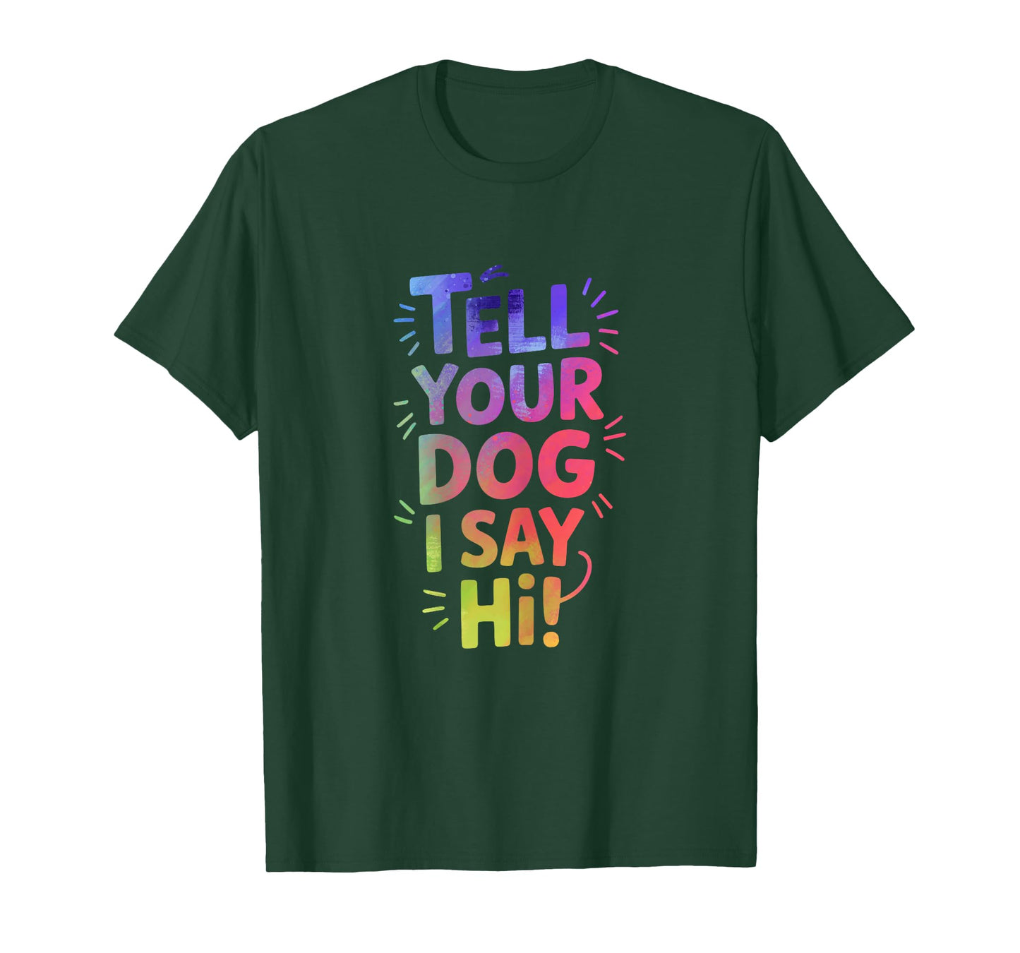 Tell Your Dog I Say Hi Bold Funny Lettering T-Shirt