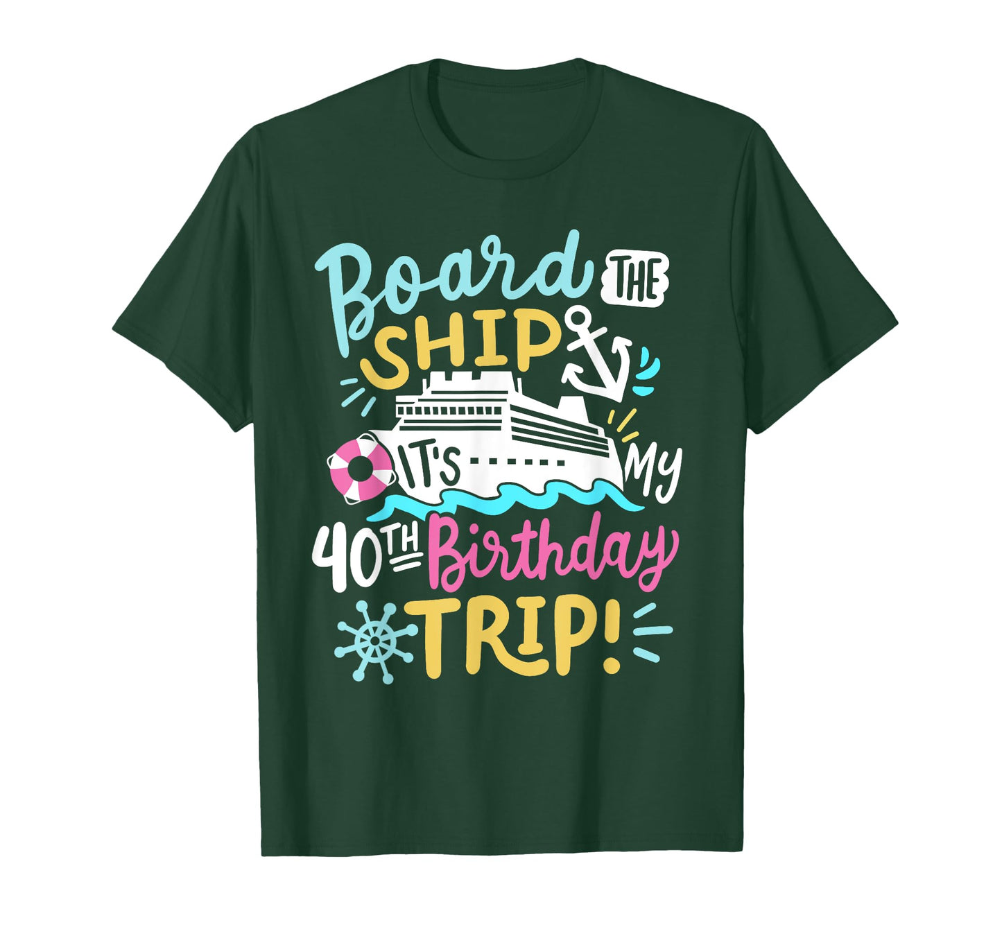 Board The Ship It's My 40th Birthday Trip Cruise Vacation T-Shirt
