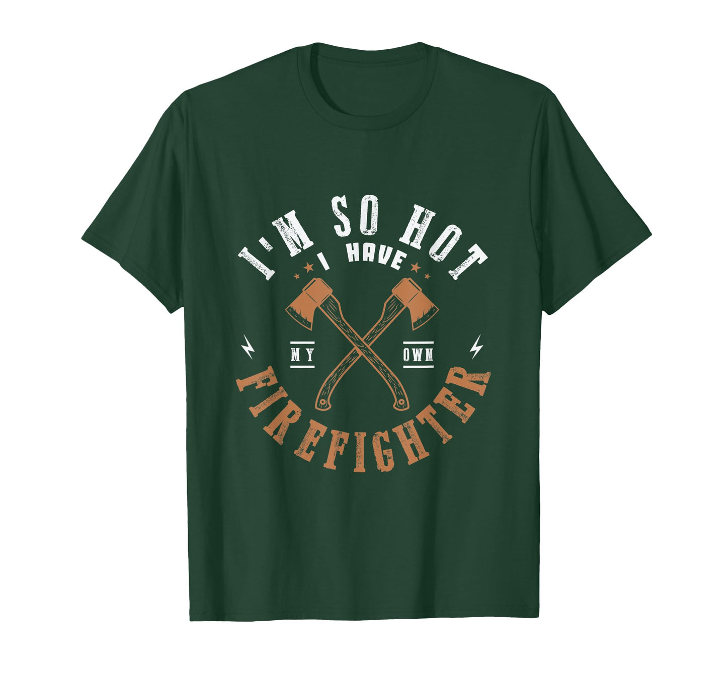 I'm so hot I have my own firefighter for a Firefighter Woman T-Shirt