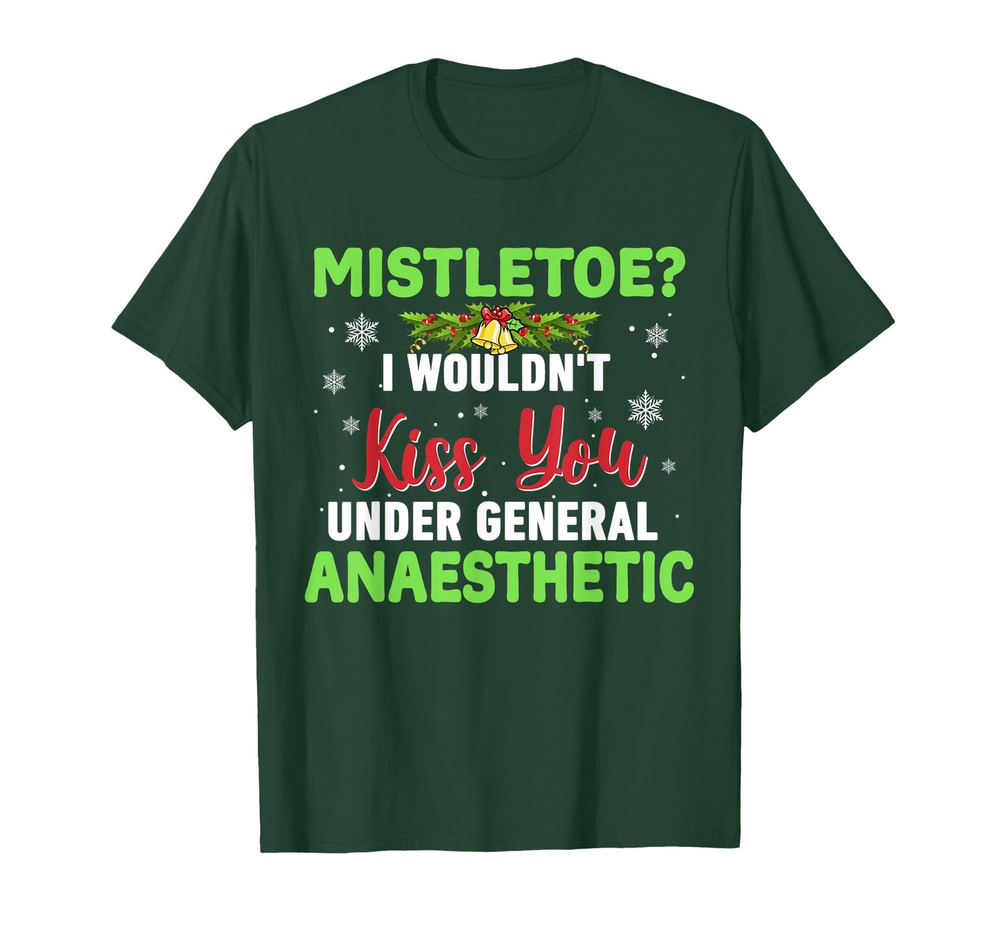 Mistletoe? I Wouldn't Kiss You Under General Anaesthetic T-Shirt
