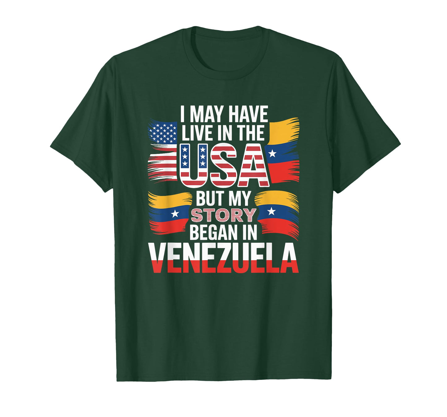 I May Have Live in The USA But My Story Began in Venezuela T-Shirt