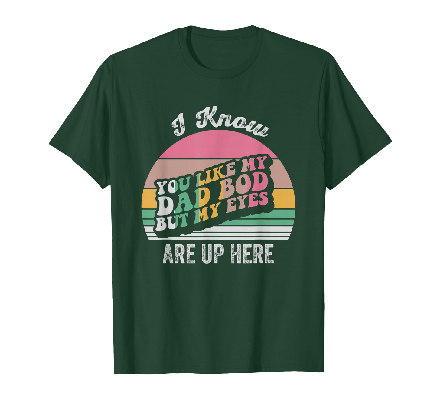 I Know You Like My Dad BOD But My Eyes T-Shirt