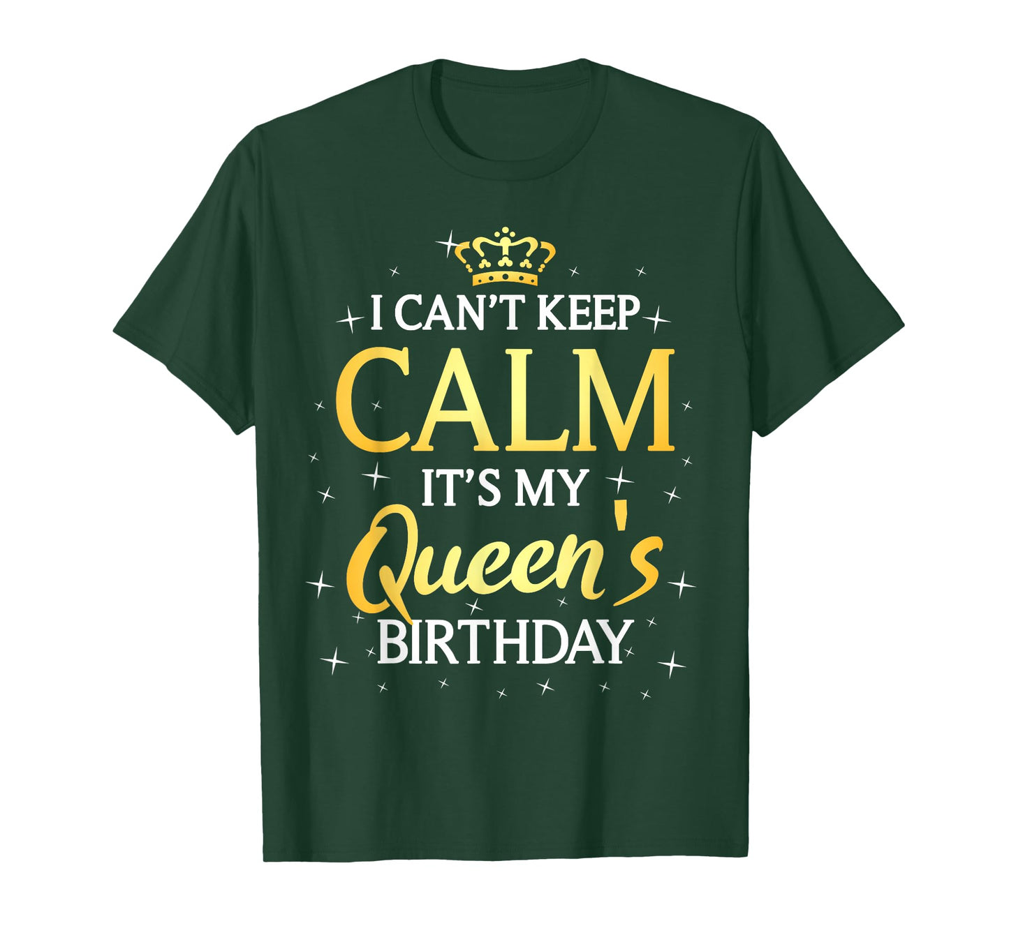 I Can't Keep Calm It's My Queen Birthday Gift Bday Party T-Shirt