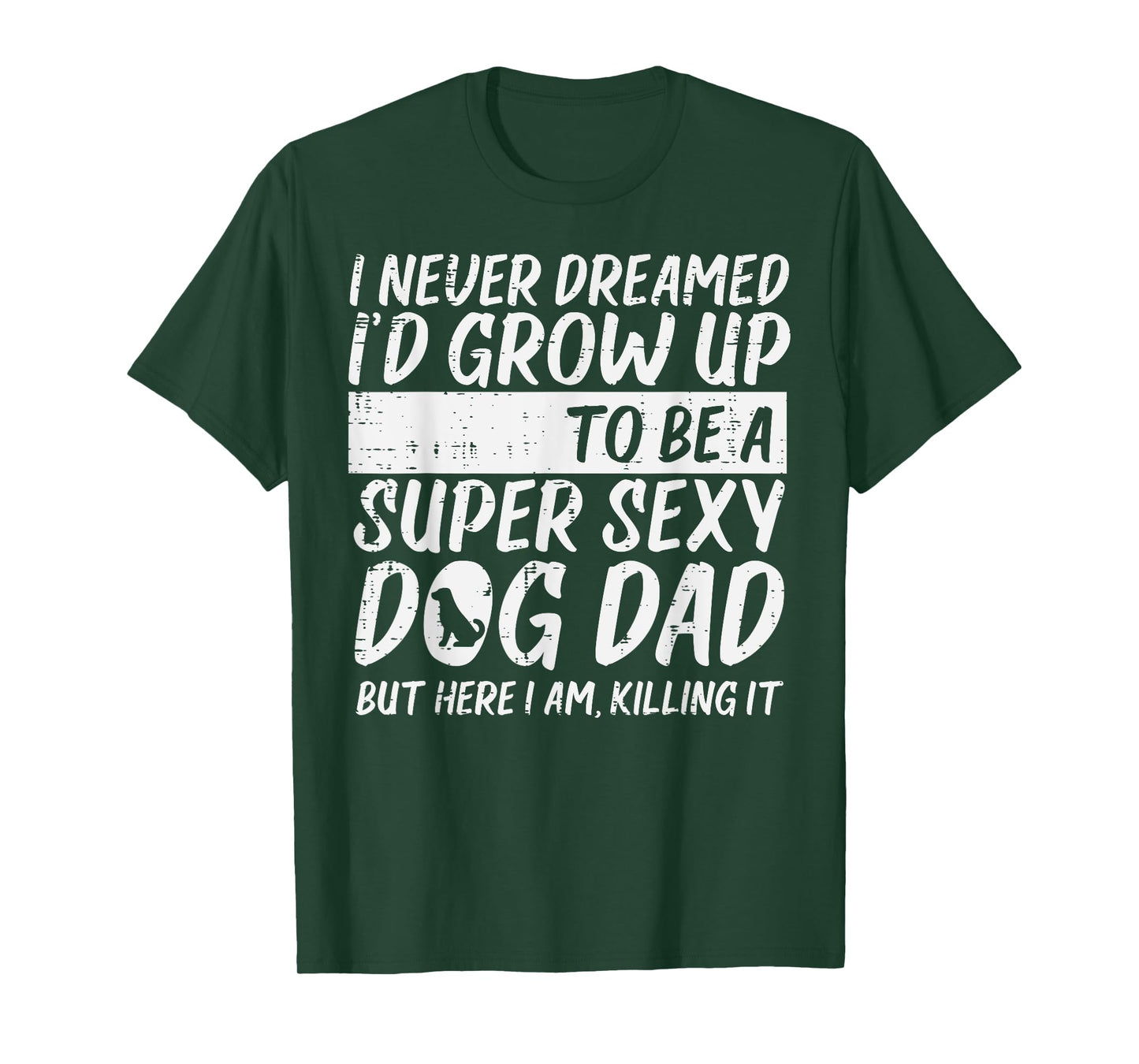 Never Dreamed Sexy Dog Dad Funny Fathers Day Fur Daddy Papa Men T-Shirt