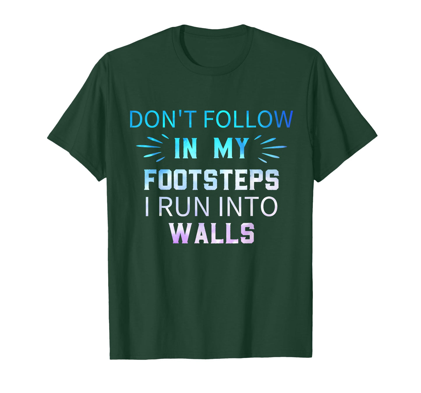 Don't Follow In My Footsteps I Run Into Walls Sarcastic T-Shirt