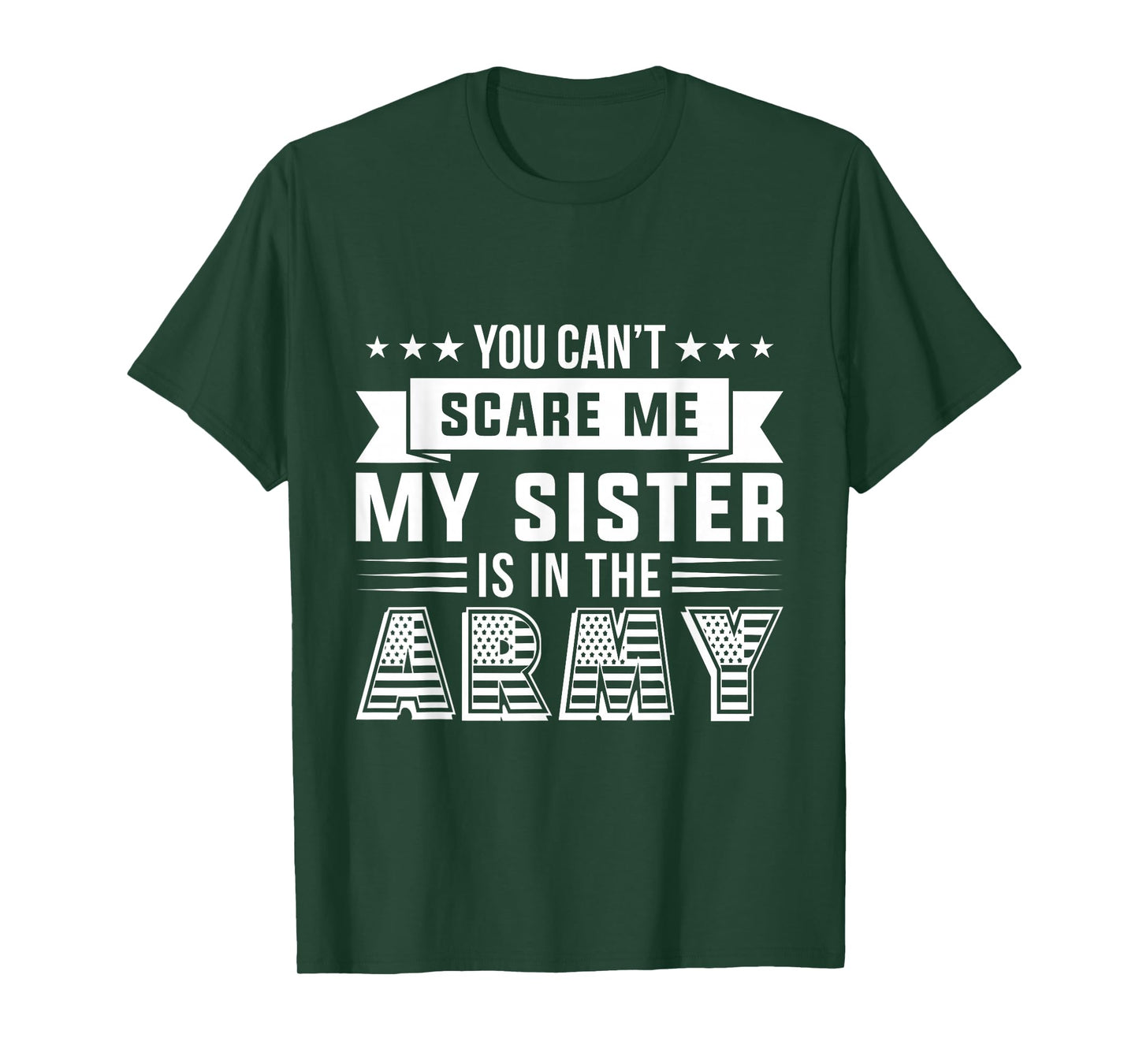 You Can't Scare Me My Sister Is In The Army Military T-Shirt