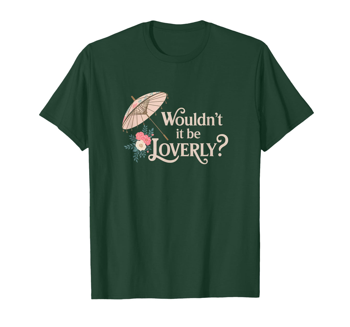 Wouldn't It Be Loverly? My Fair Lady Musical Theater Theatre T-Shirt