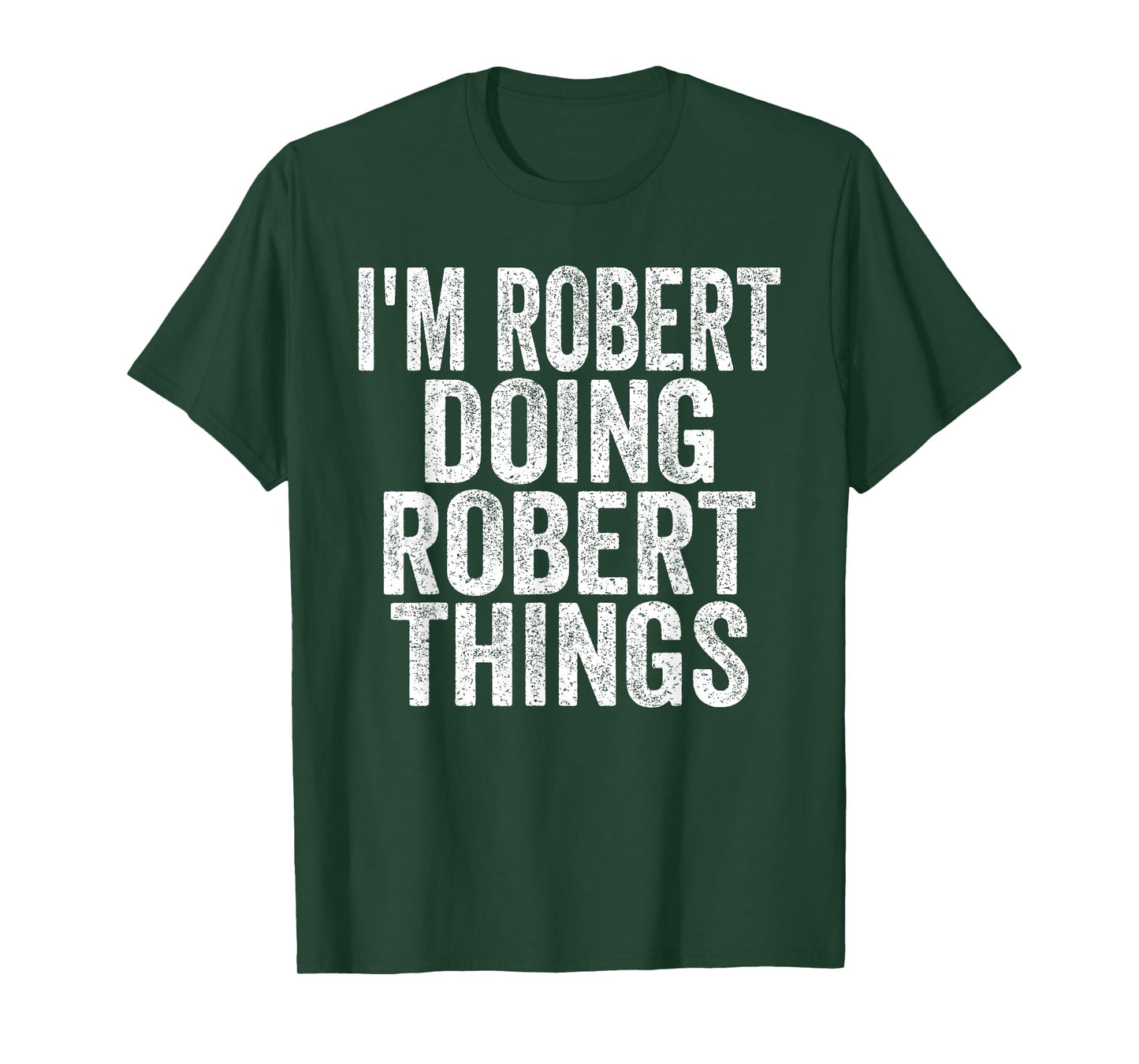 Sarcastic Birthday First Name Text Fun Joke Store I'm Robert Doing Robert Things Funny Saying Christmas Gifts T-Shirt