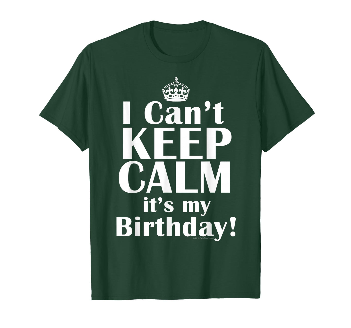 I Can't Keep Calm It's My Birthday Funny Crown Party Quote T-Shirt