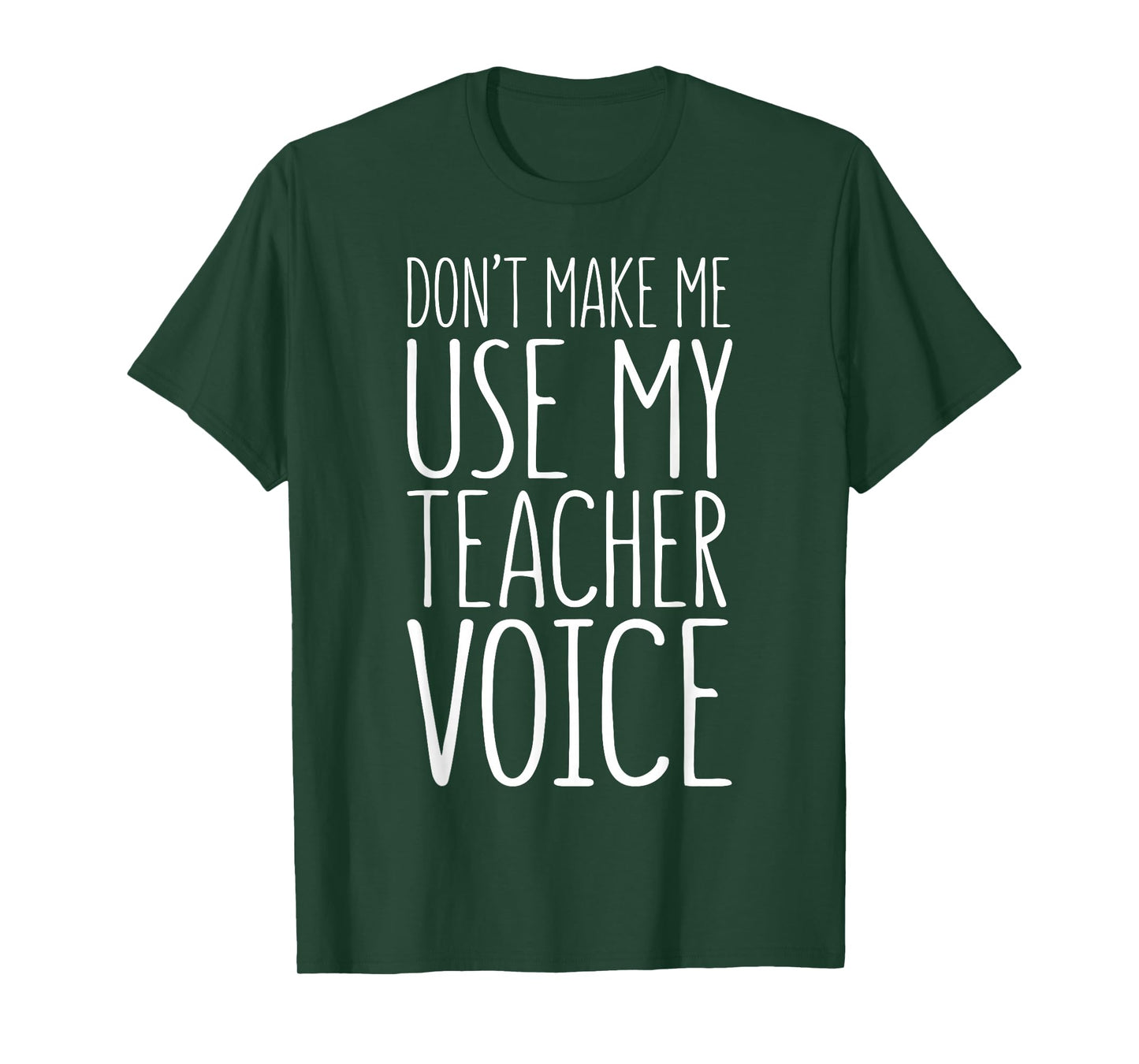 Don't Make Me Use My Teacher Voice Shirt Men Women Teacher T-Shirt