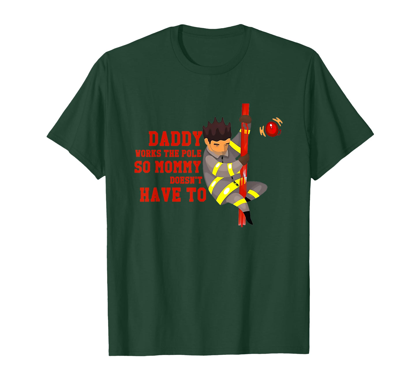 Firefighters Daddy Works The Pole So Mommy Doesn't Have To T-Shirt