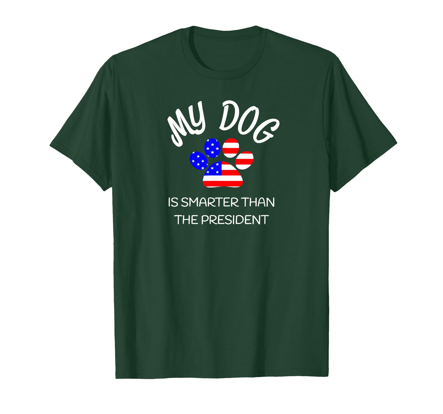 My Dog Is Smarter Than The President Shirt Funny Pet Novelty Men Women Girls Kids T-Shirt