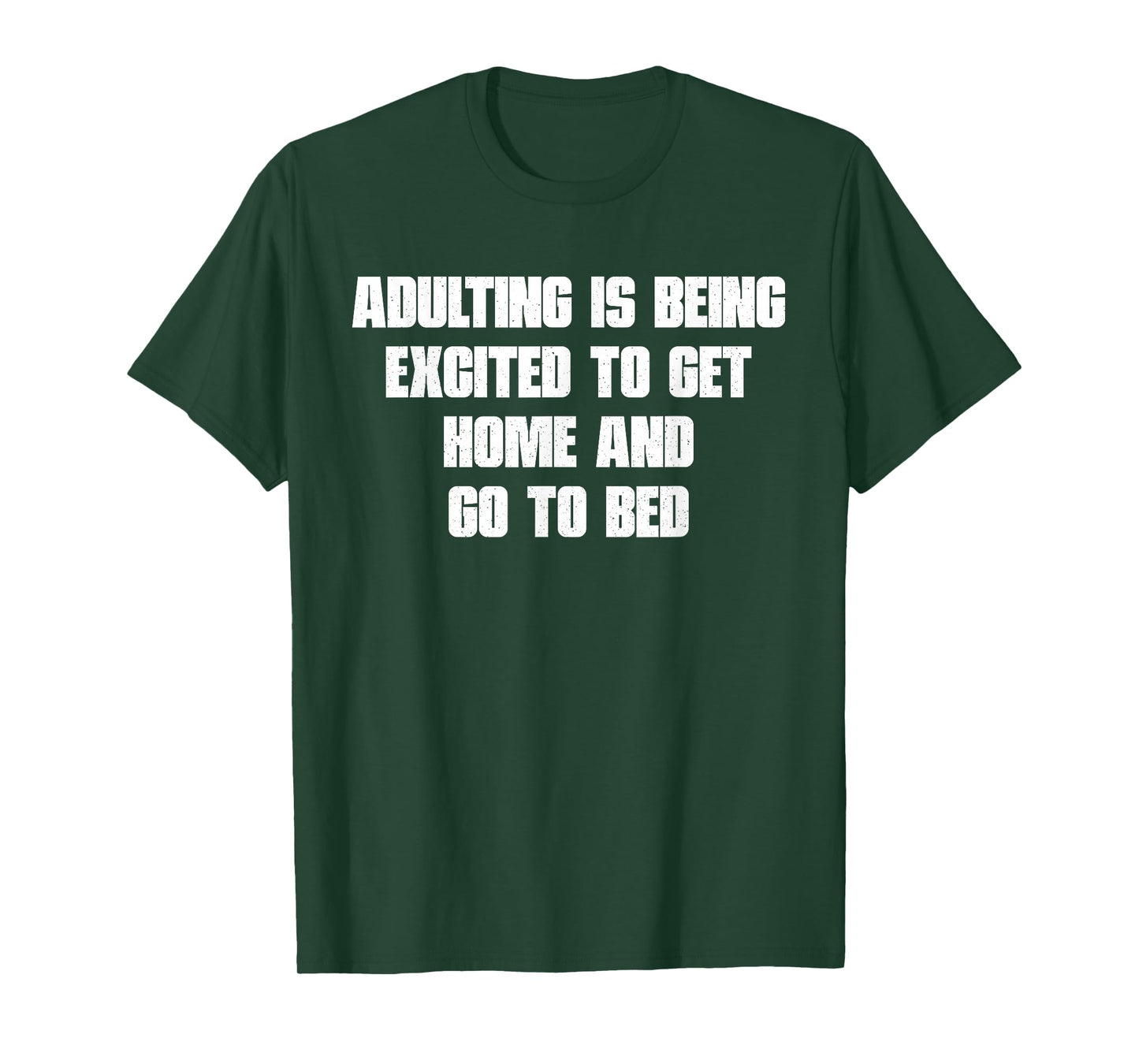 Adulting is Being Excited to Get Home and Go to Bed Quote T-Shirt