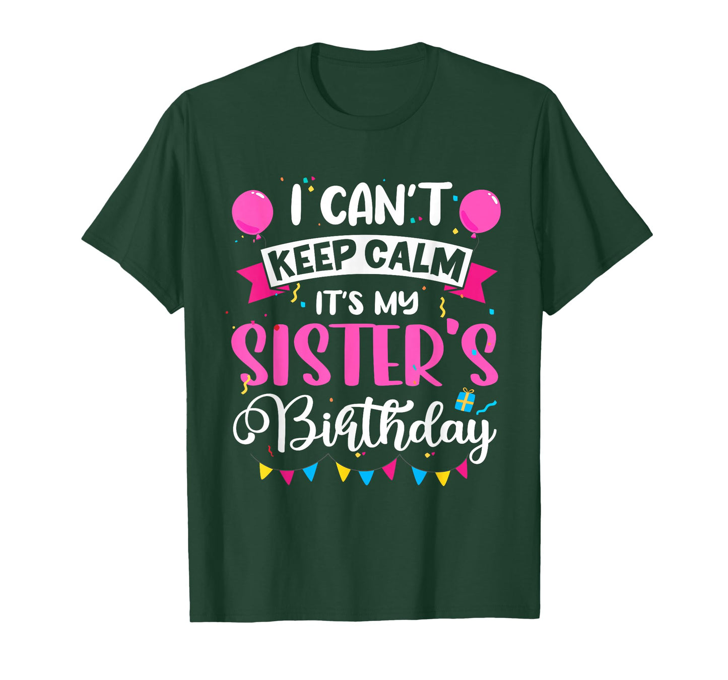 I Can't Keep Calm It's My Sister Birthday T-Shirt