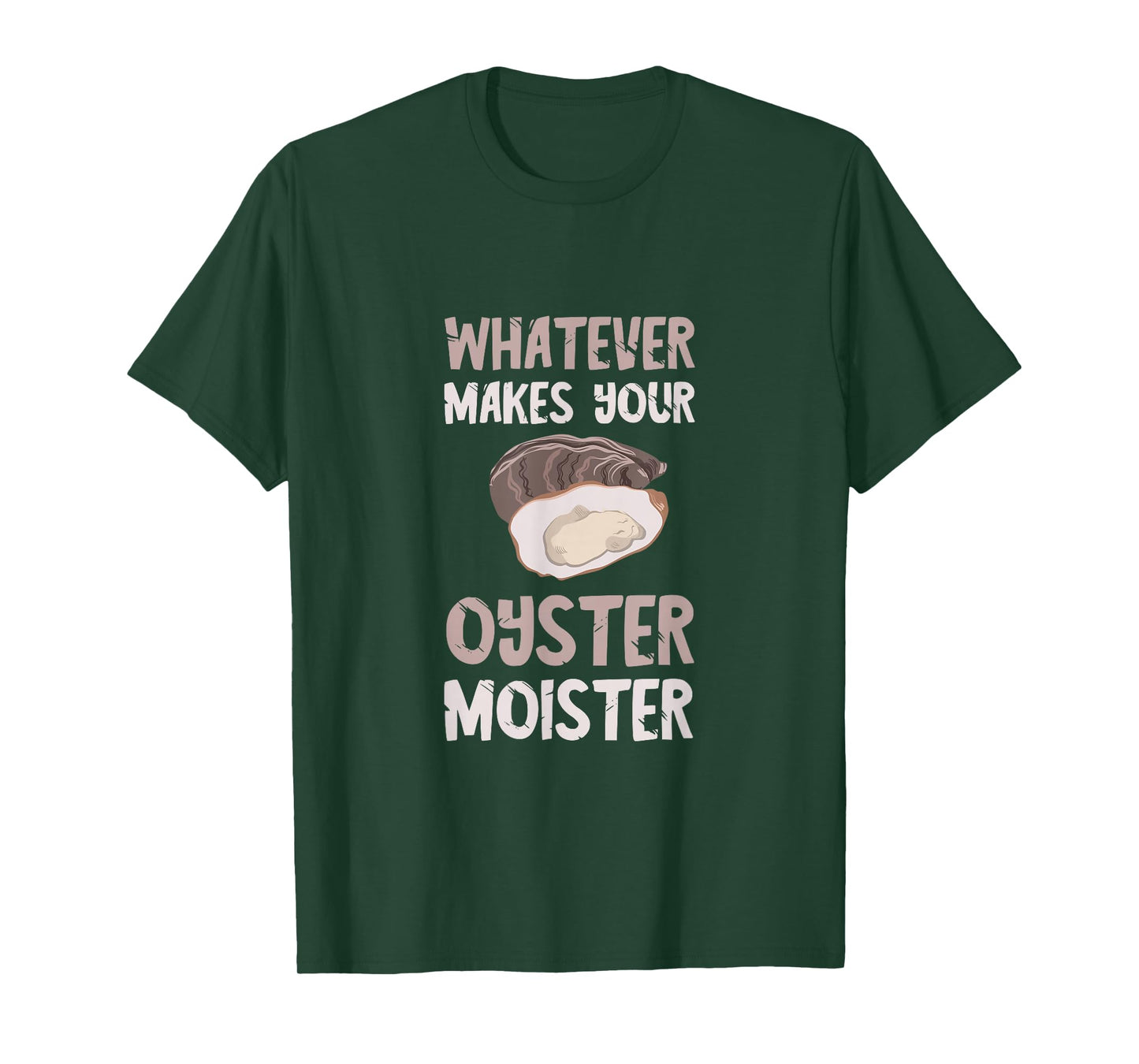 Oyster Moister Shuck Whatever Makes Your Oyster Shucking T-Shirt