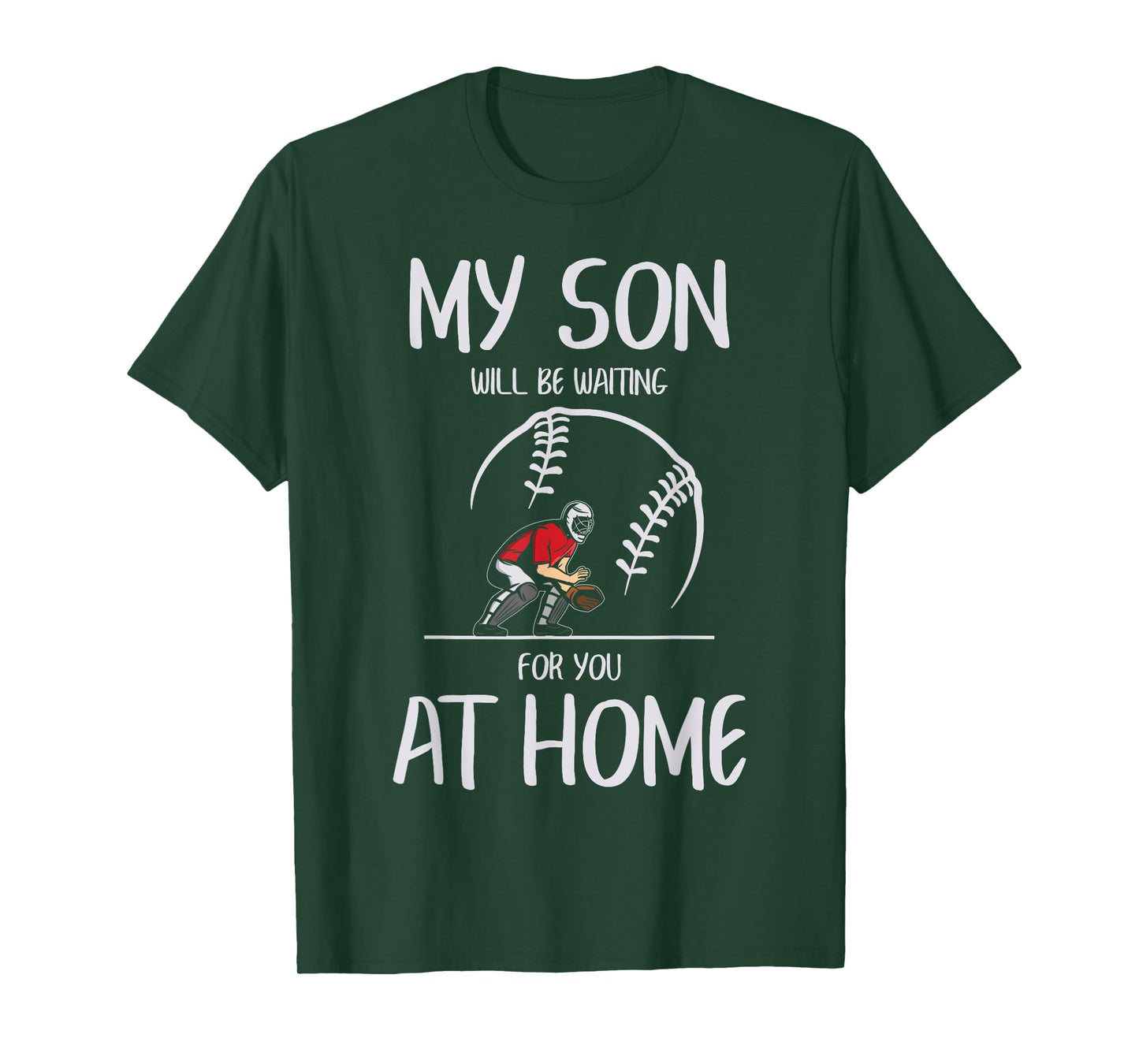 Baseball Catcher My Son Will Be Waiting for You at Home T-Shirt