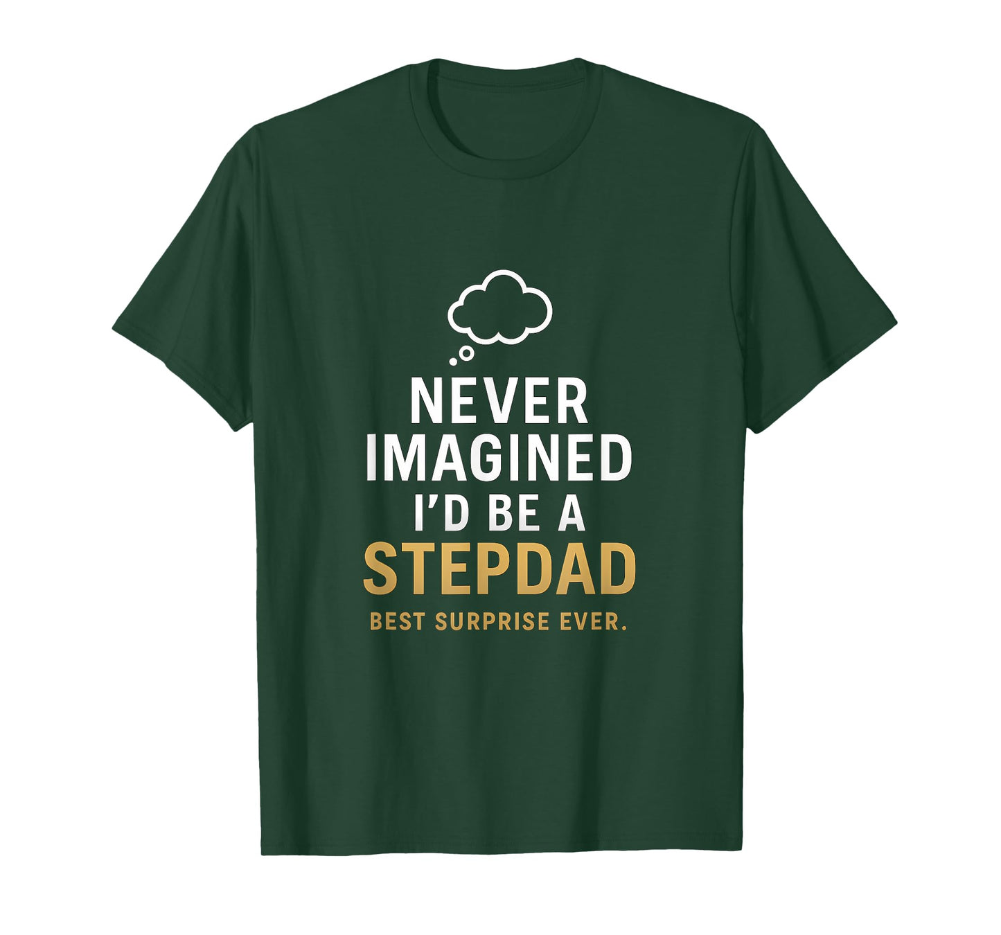 Never Imagined I'd Be a Stepdad - Best Surprise Ever T-Shirt