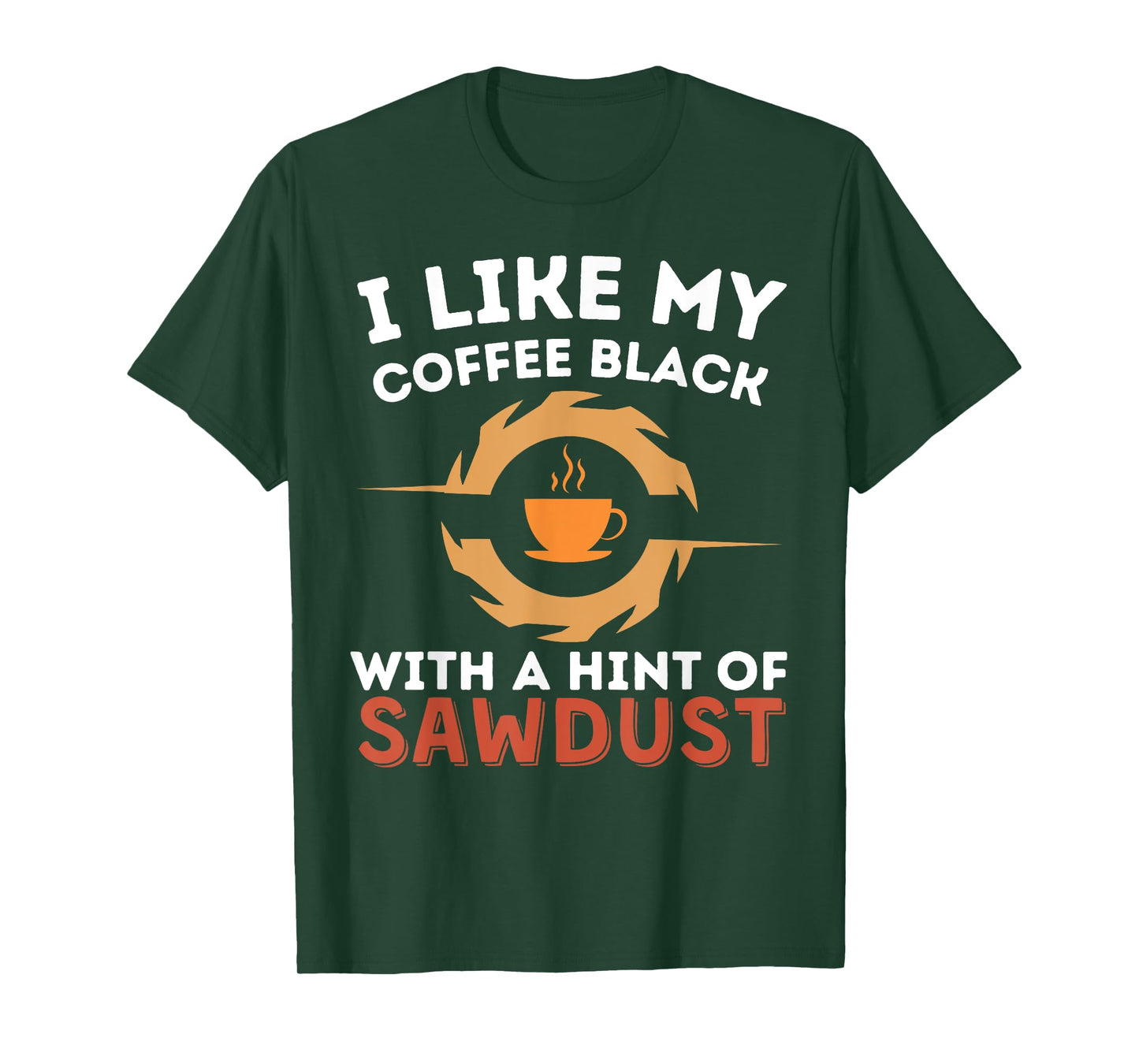 Cool My Coffee Black With A Hint Of Sawdust Woodworking T-Shirt