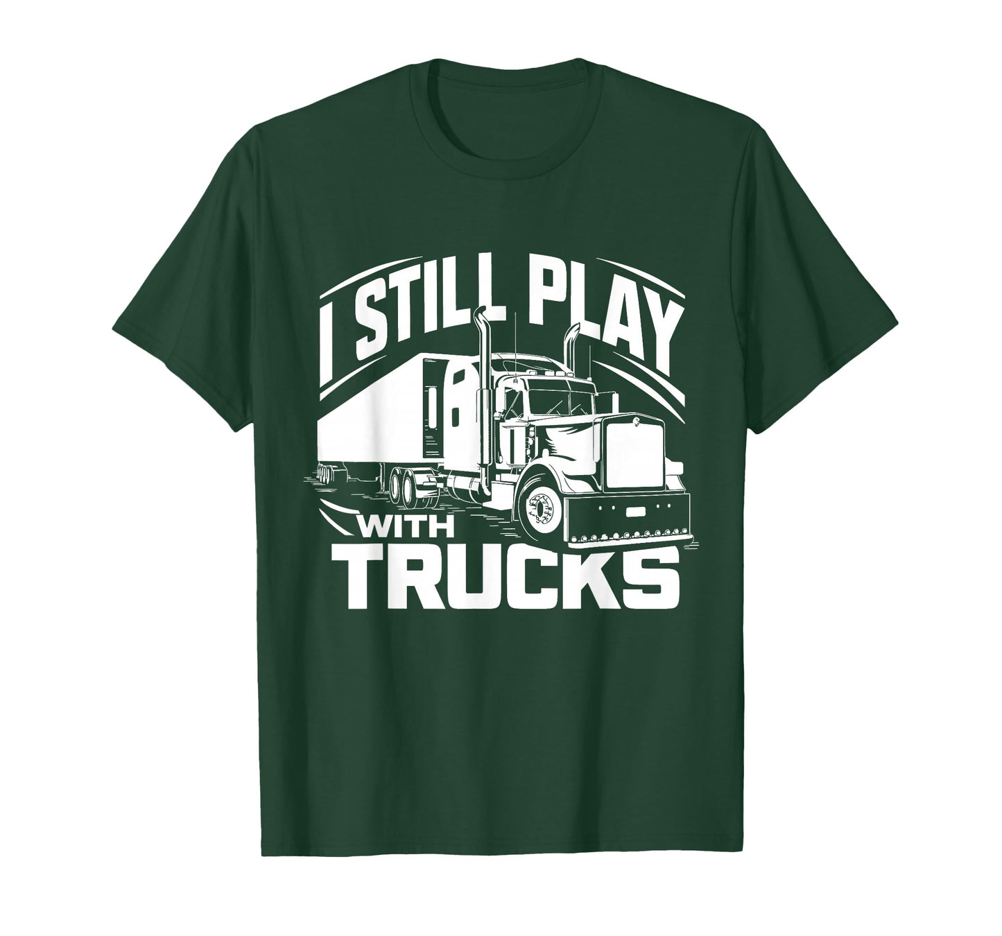 Trucker at Heart I Still Play with Trucks T-Shirt