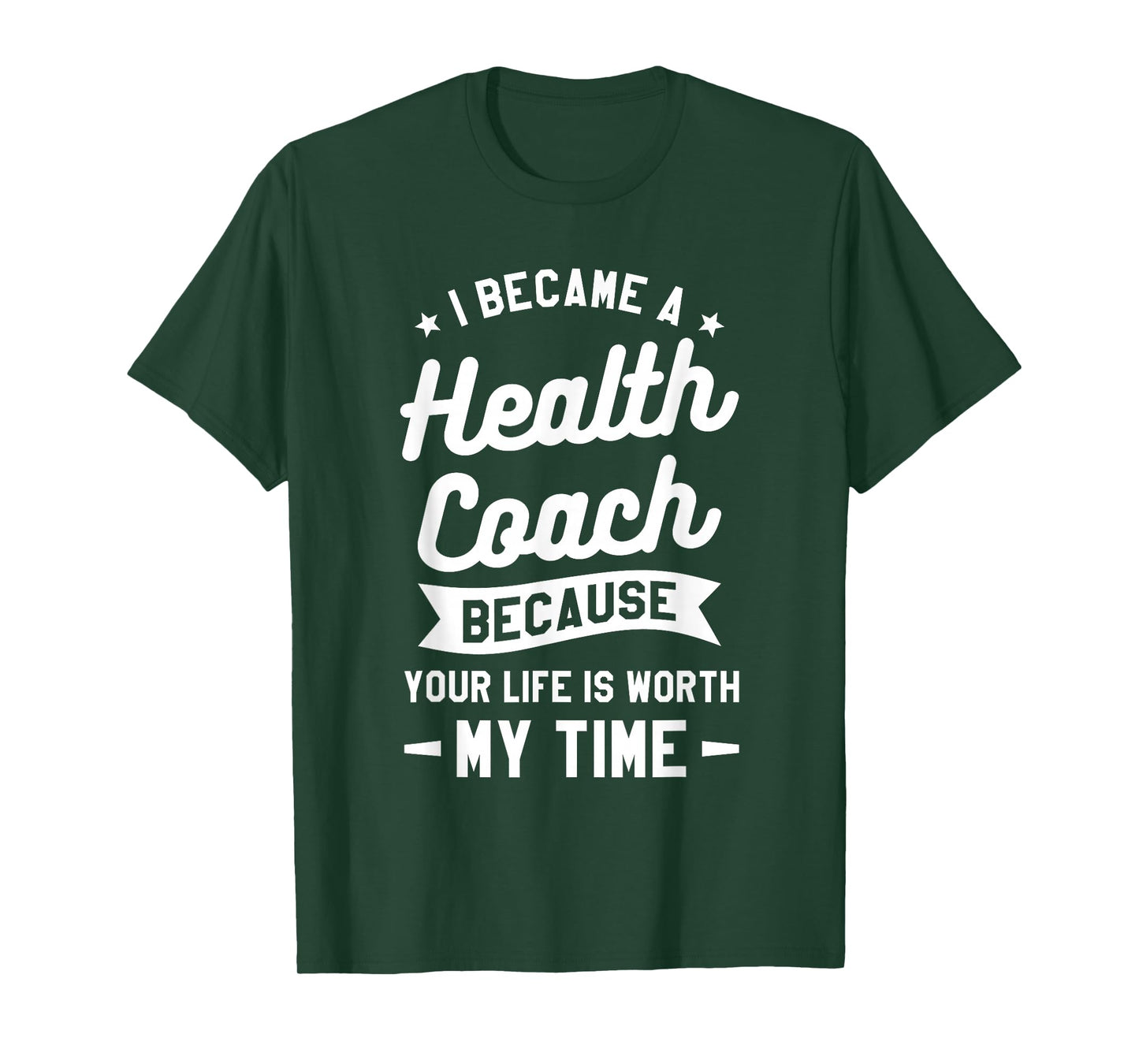 I Became A Health Coach Because Your Life Is Worth My Time T-Shirt