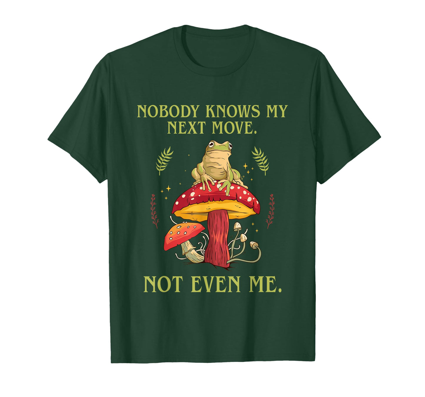 Nobody Knows My Next Move Not Even Me Frog Mushroom T-Shirt