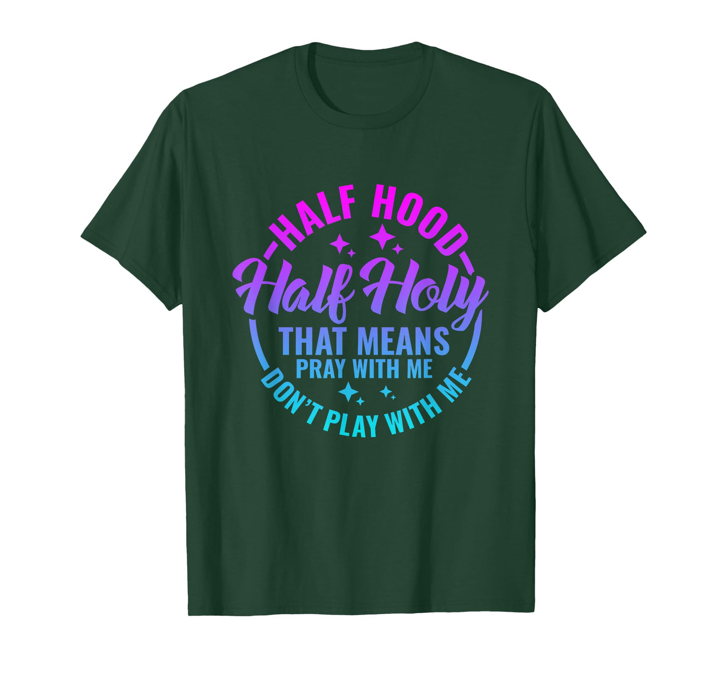 Half Hood Half Holy That Means Pray With Me Funny Christian T-Shirt