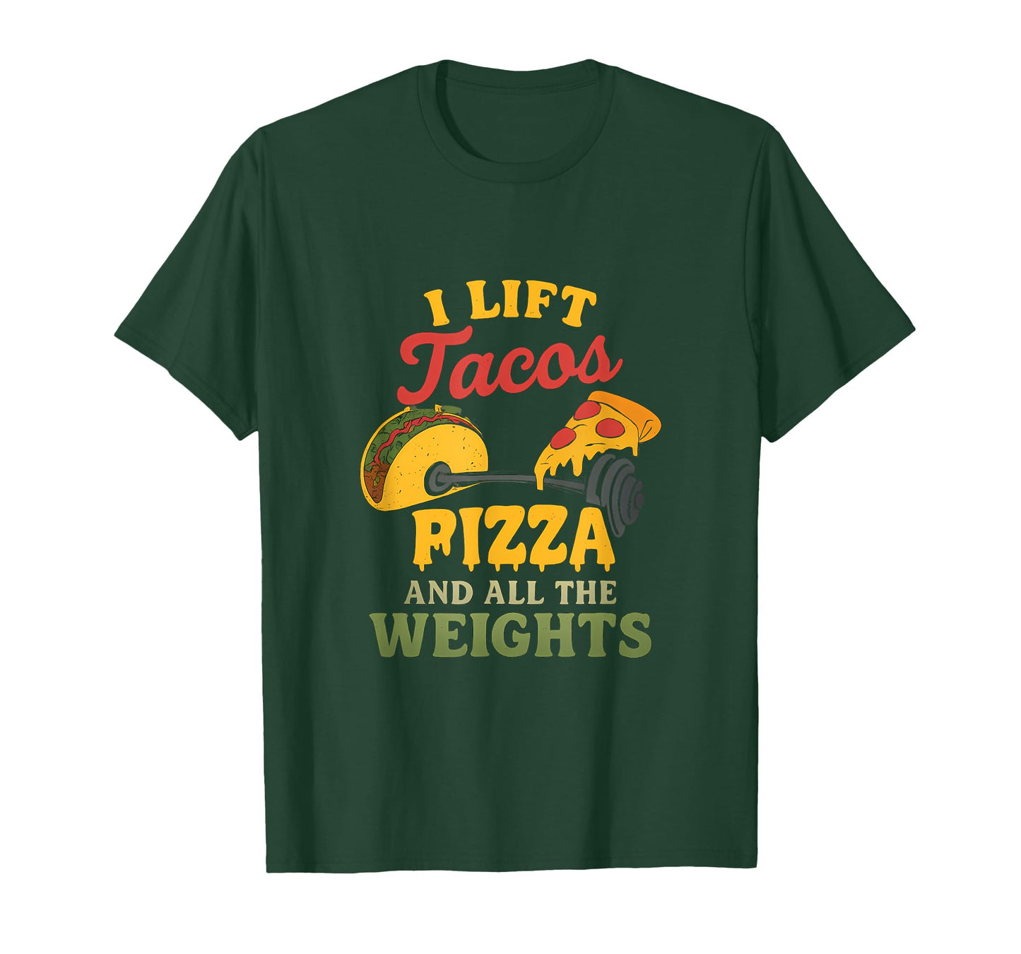 I Lift Tacos Pizza and All Weights Gym Humor Novelty T-Shirt
